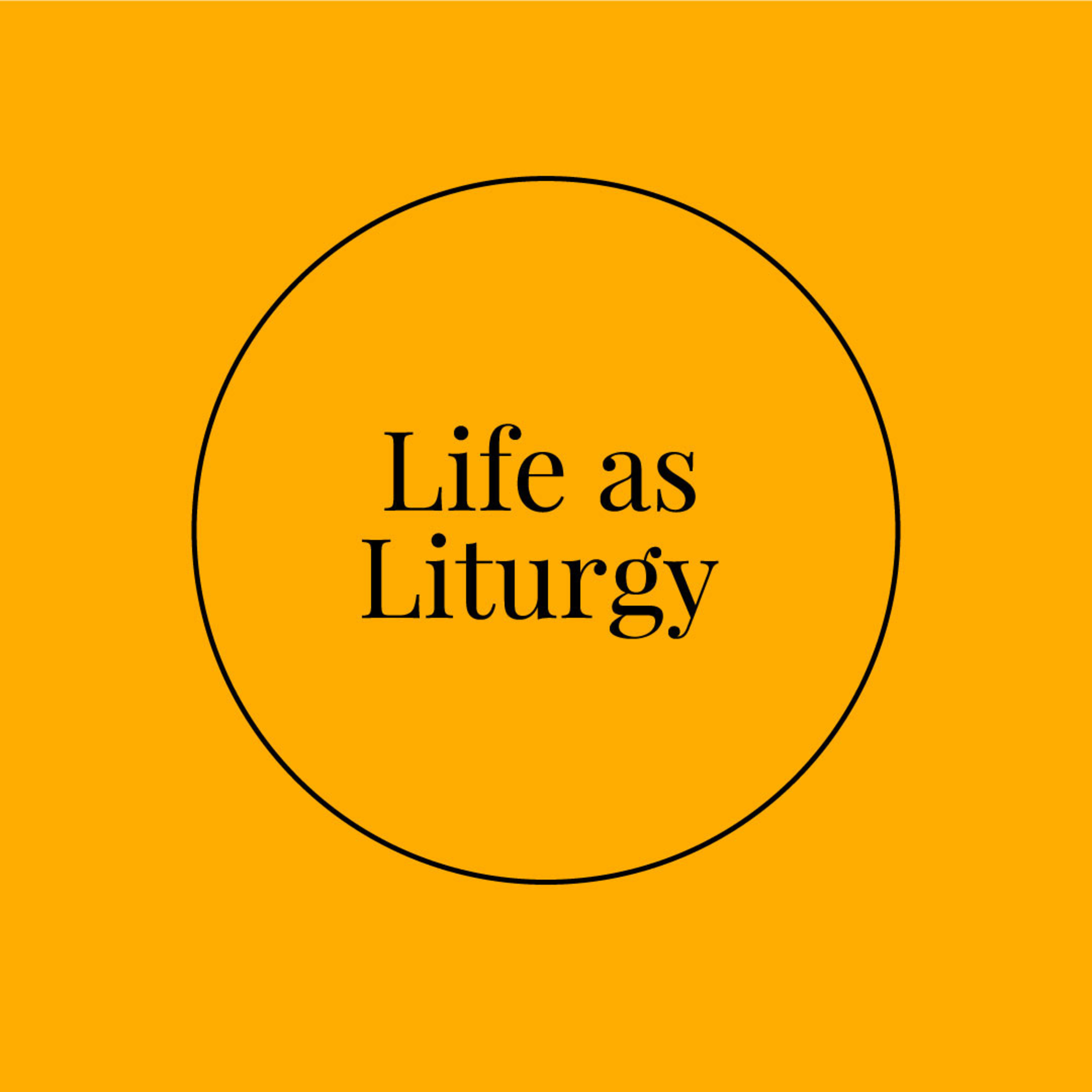 Life as Liturgy Week 07 - July 12, 2020 episode artwork