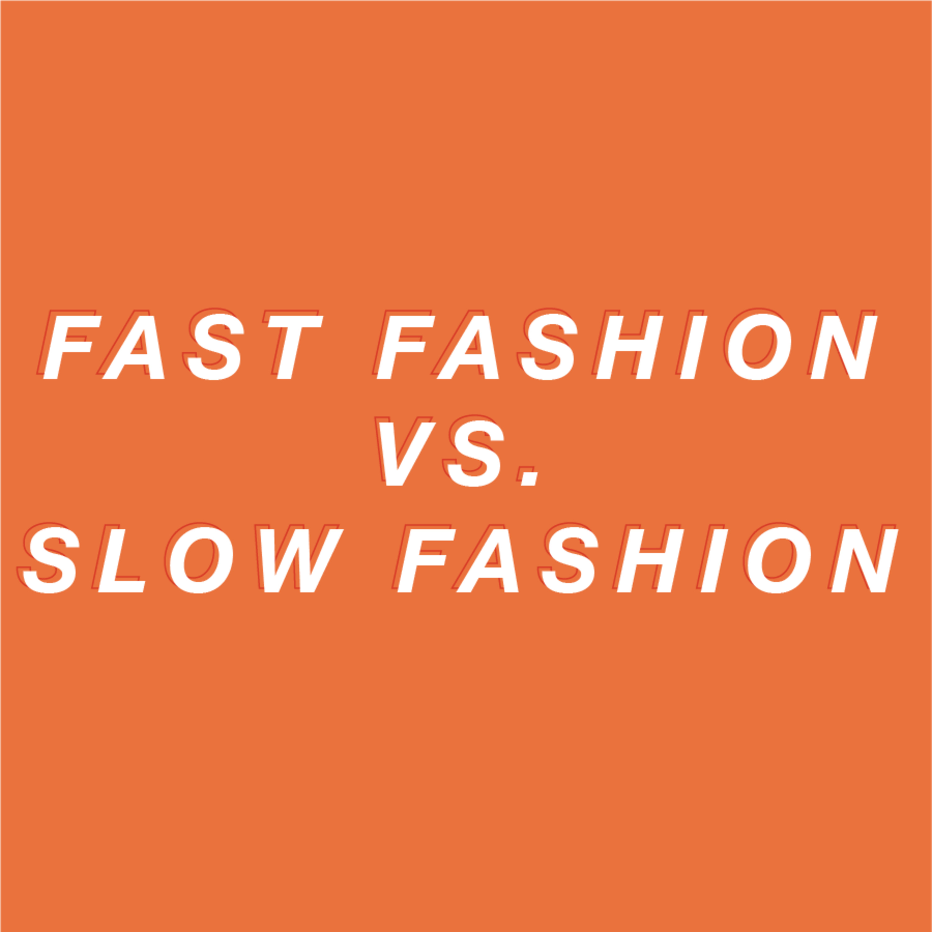 Fast Fashion vs. Slow Fashion