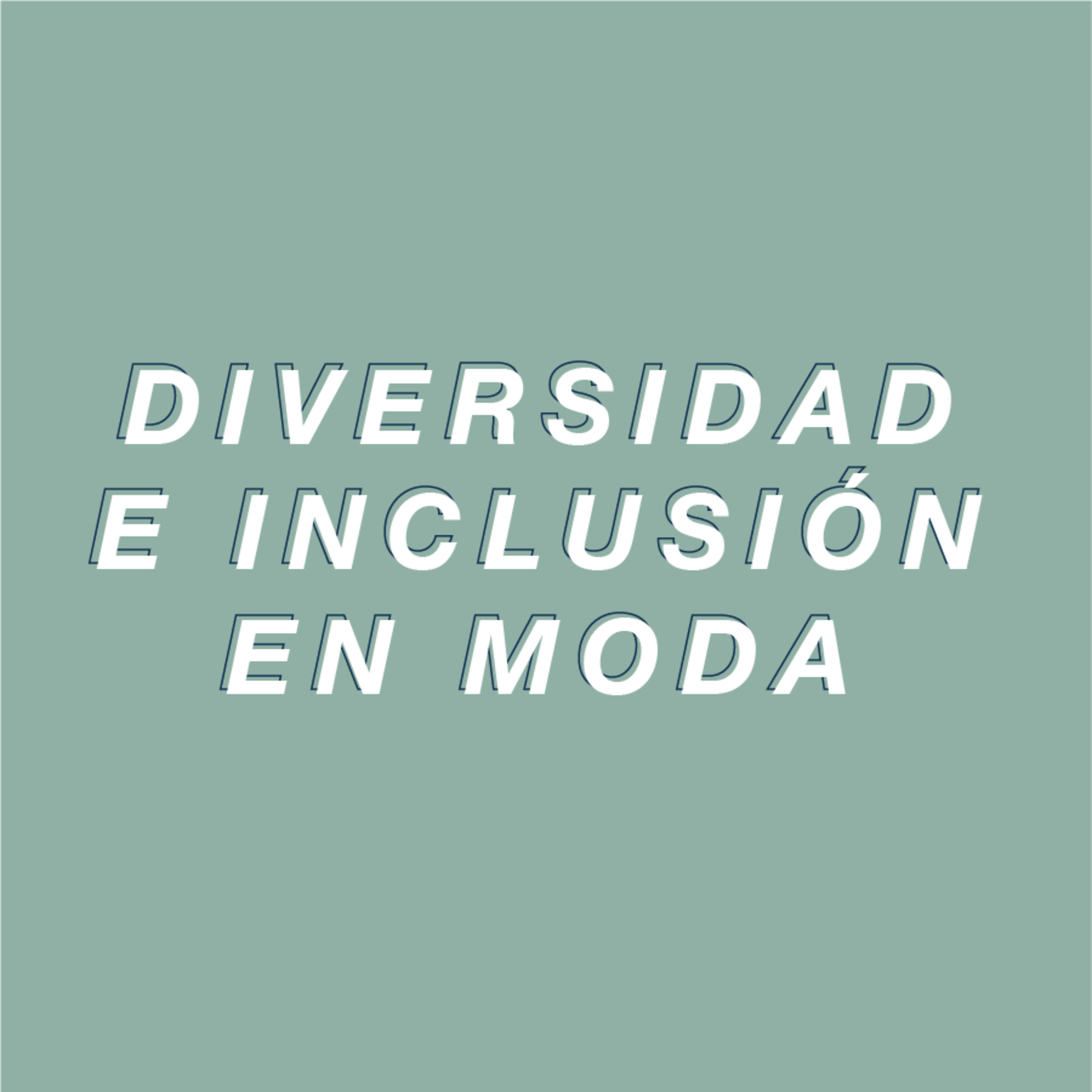 Diversidad & Inclusión en Moda