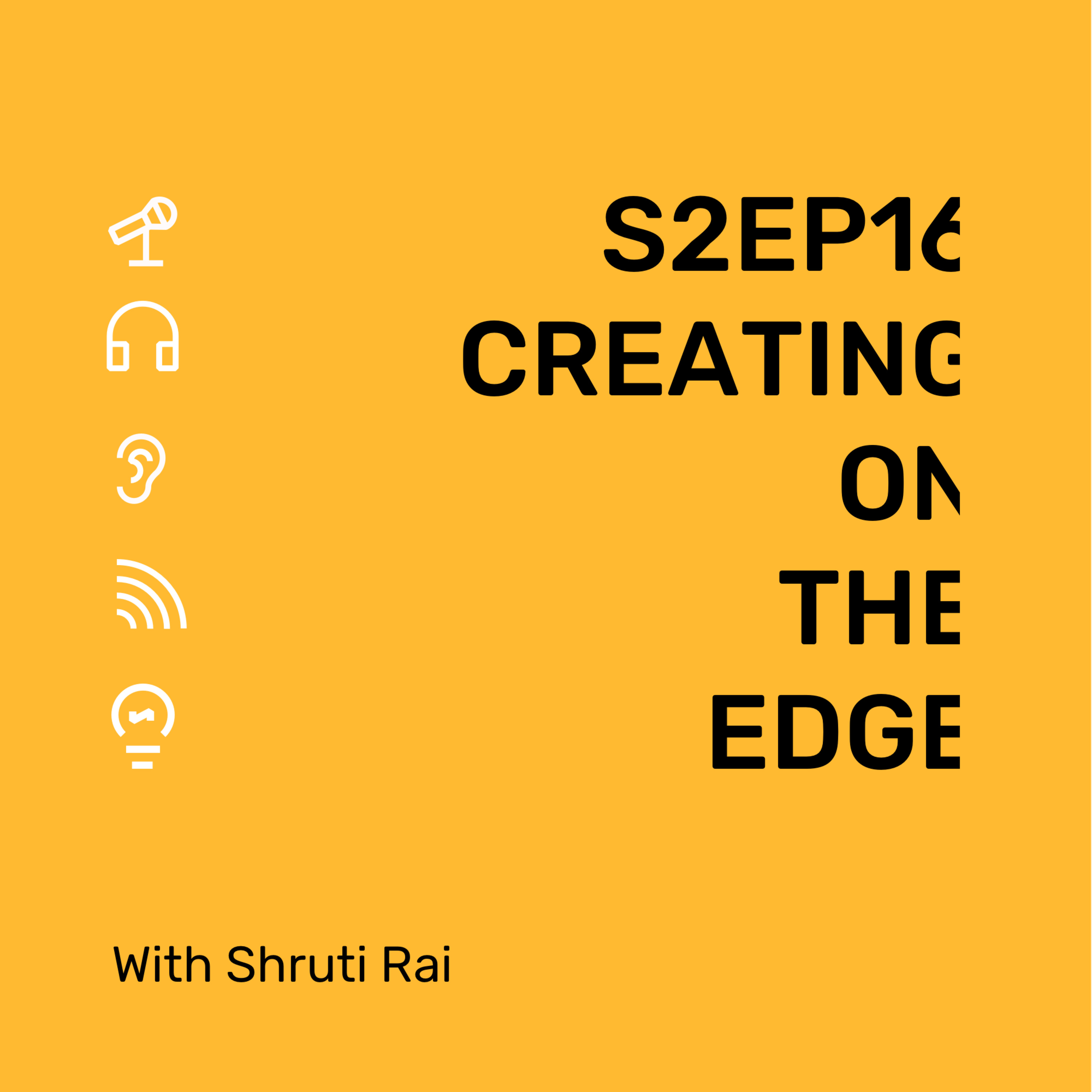 S2 Ep16 Creating on the edge with Shruti Rai