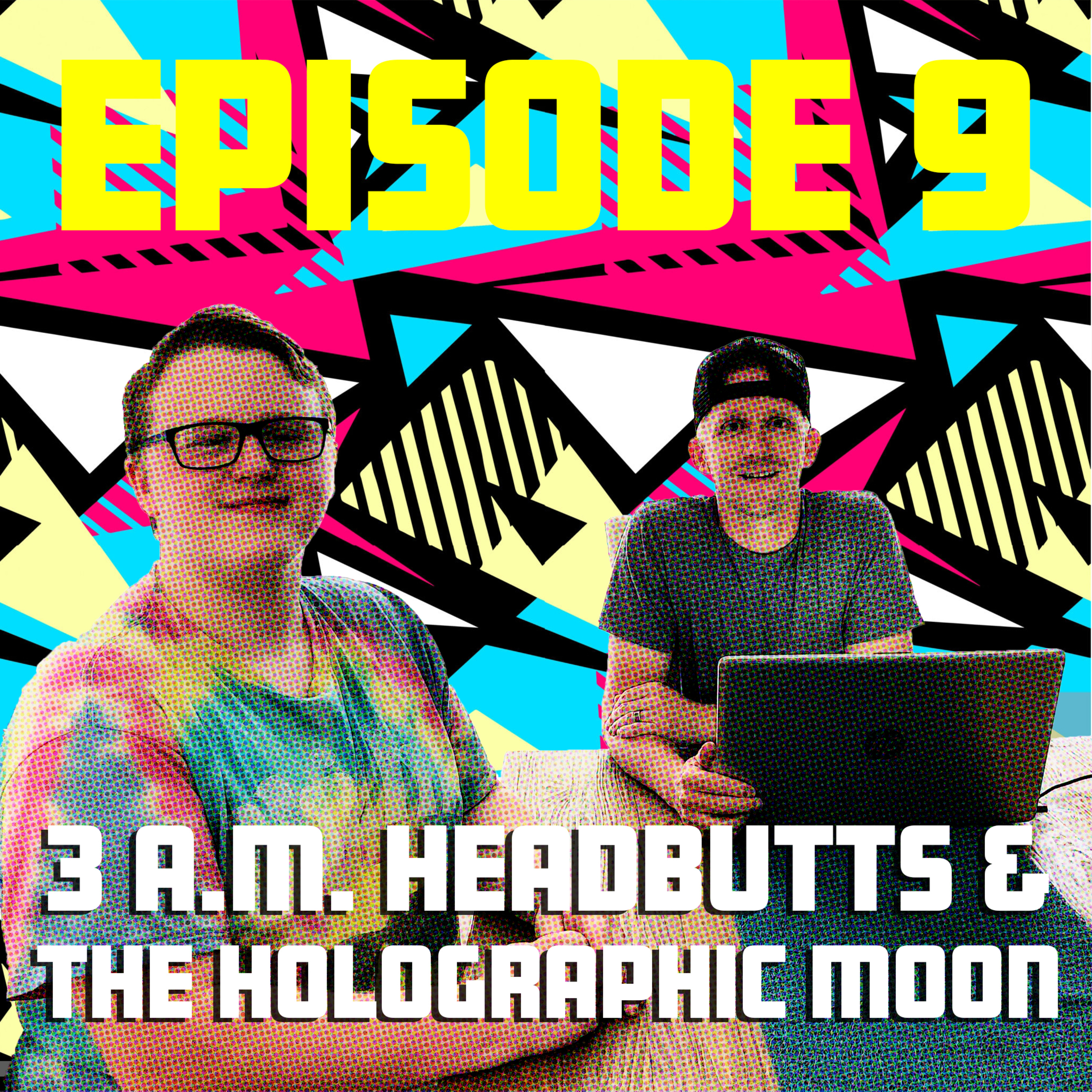 3 A.M. Headbutts & the Holographic Moon episode artwork
