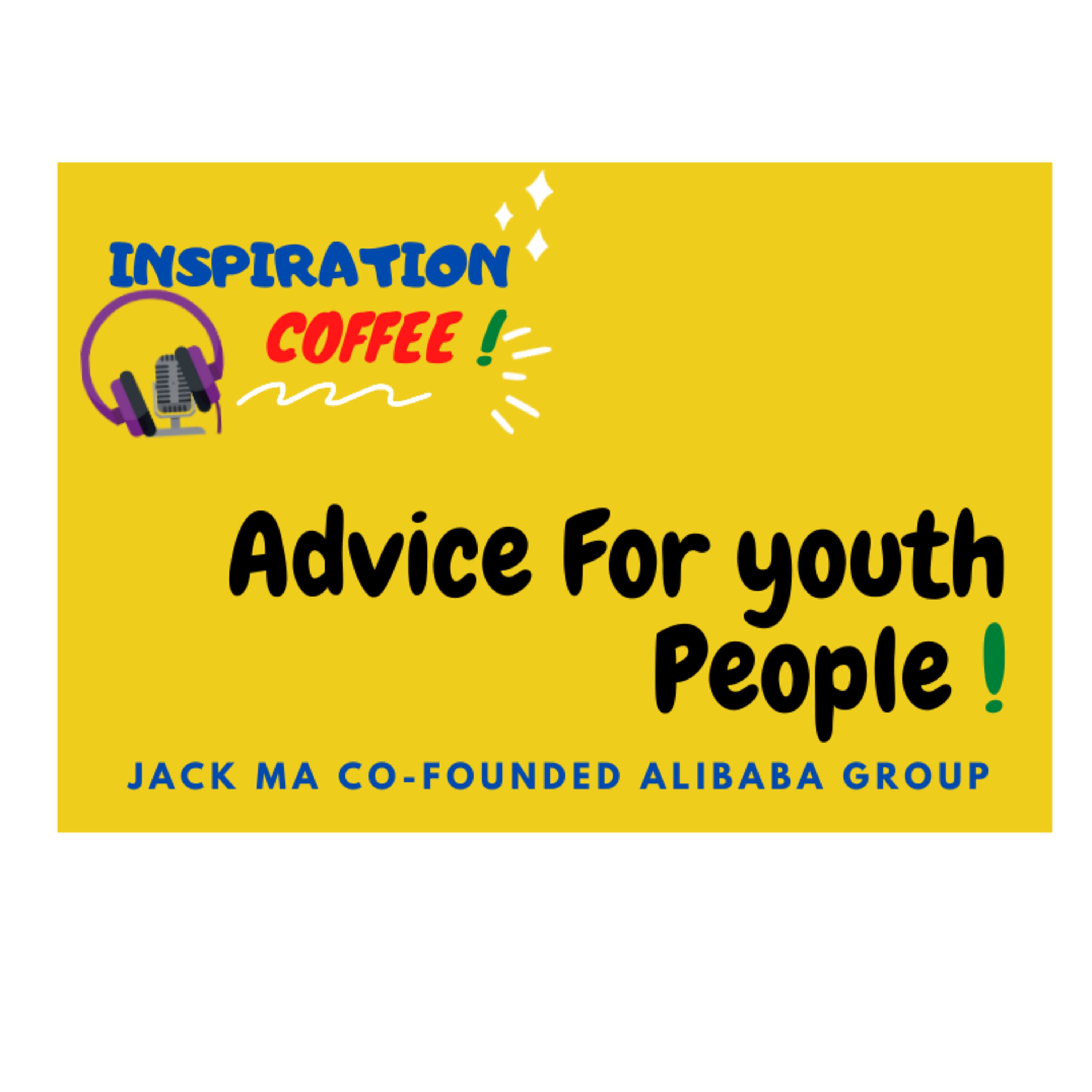 Inspiration coffee - Jack Ma co-founder of Alibaba Group Advice For youth People
