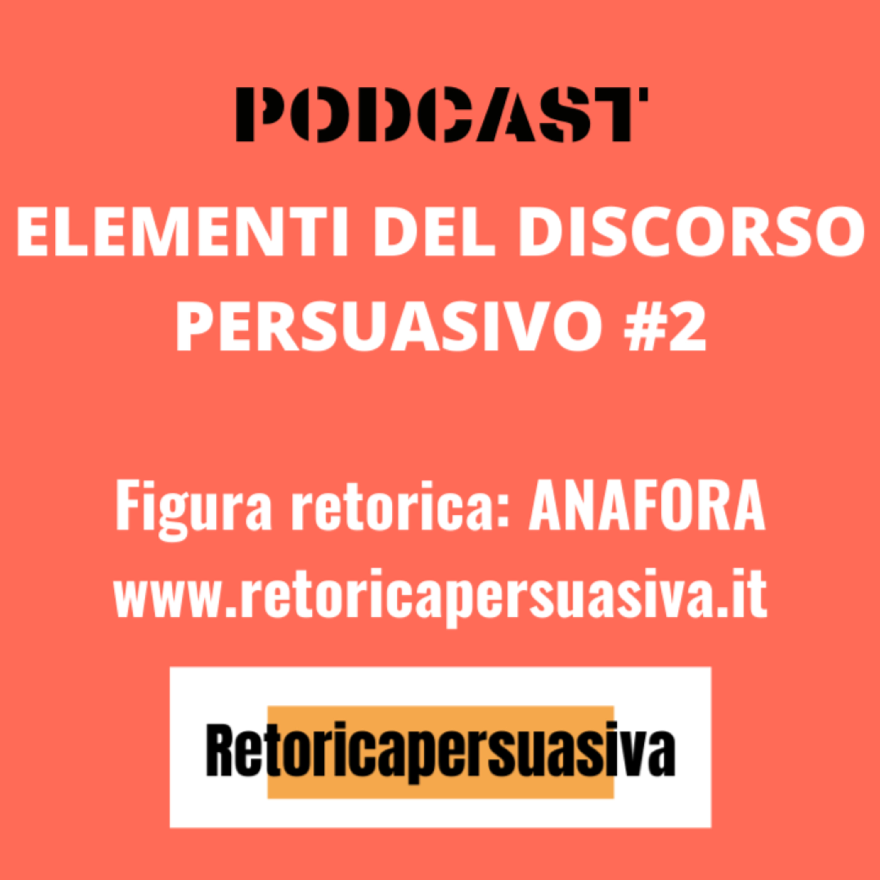 Puntata 2. Elementi del discorso persuasivo: ANAFORA episode artwork