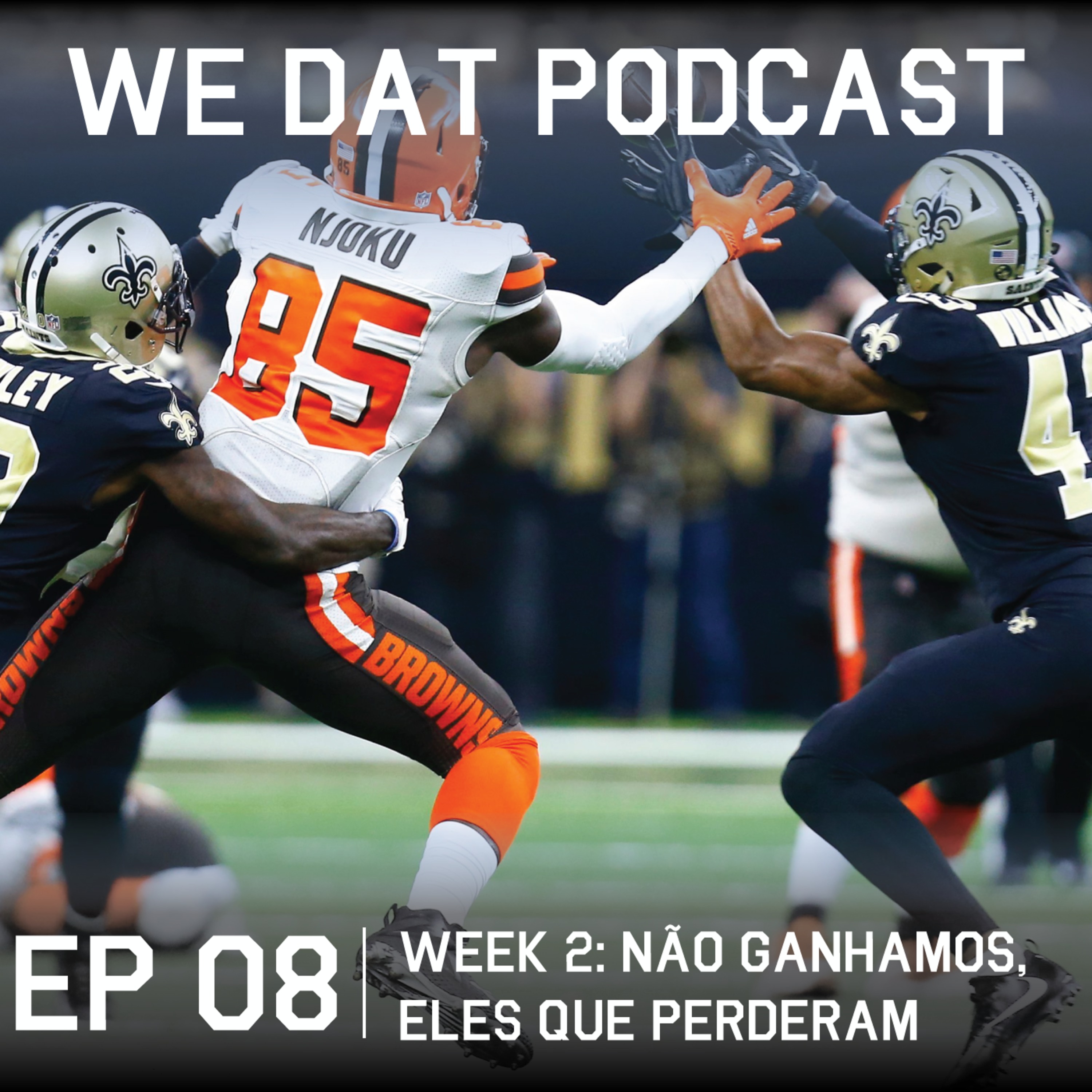 #08-W2: Não ganhamos, eles que perderam. Browns 18x21 Saints episode artwork