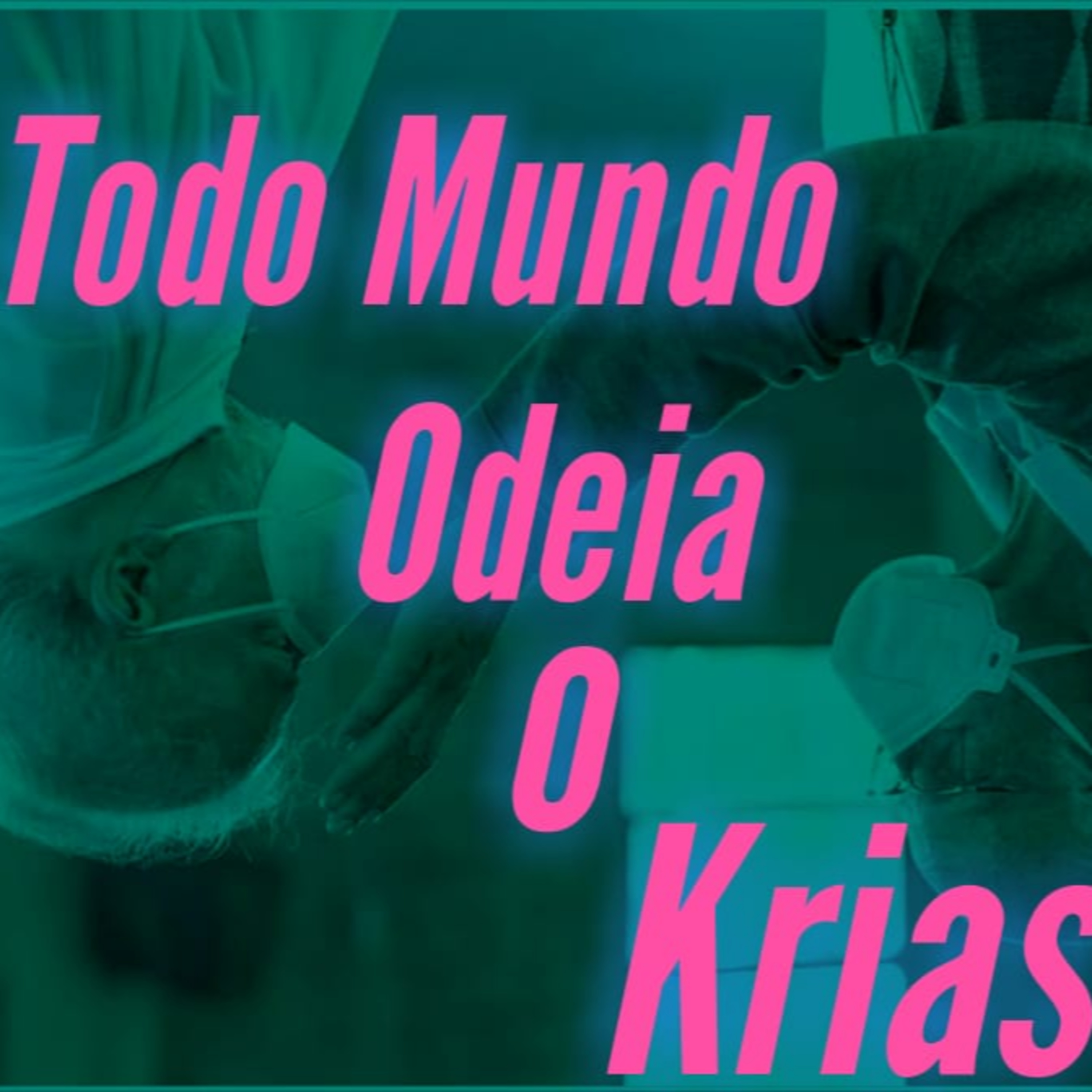 Todo Mundo Odeia o Krias