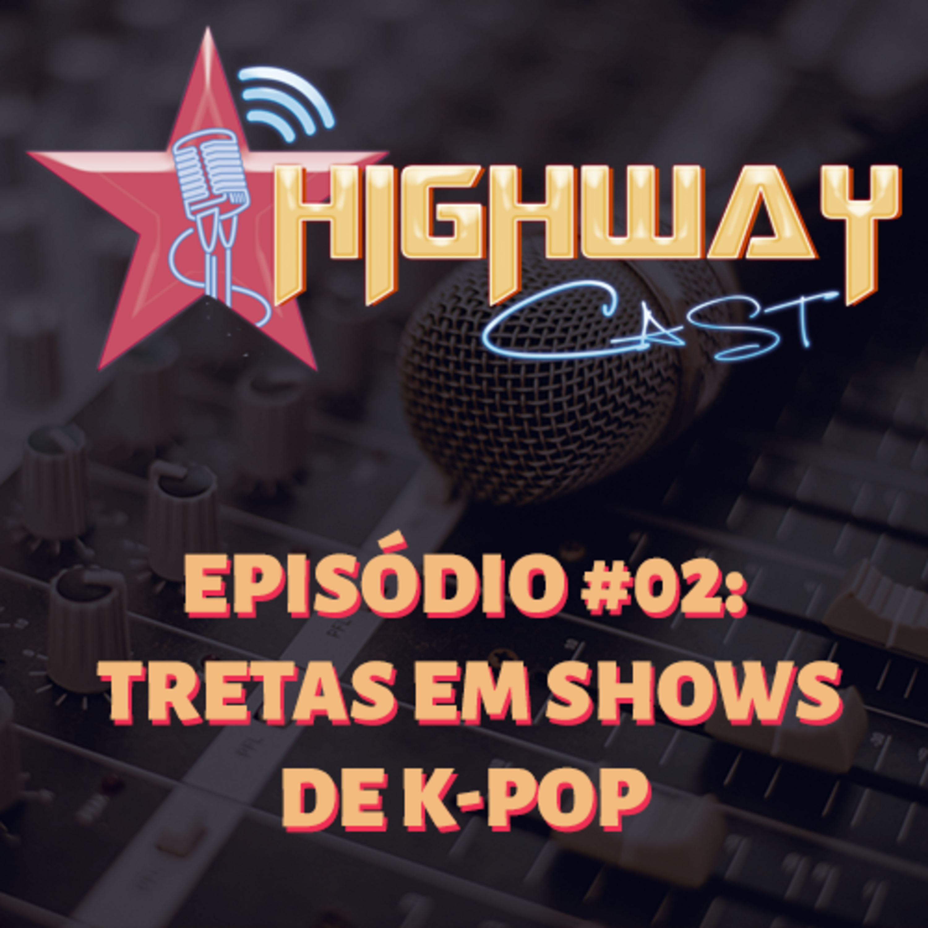 HighwayCAST #2 - Tretas em shows de k-pop (parte 1) episode artwork