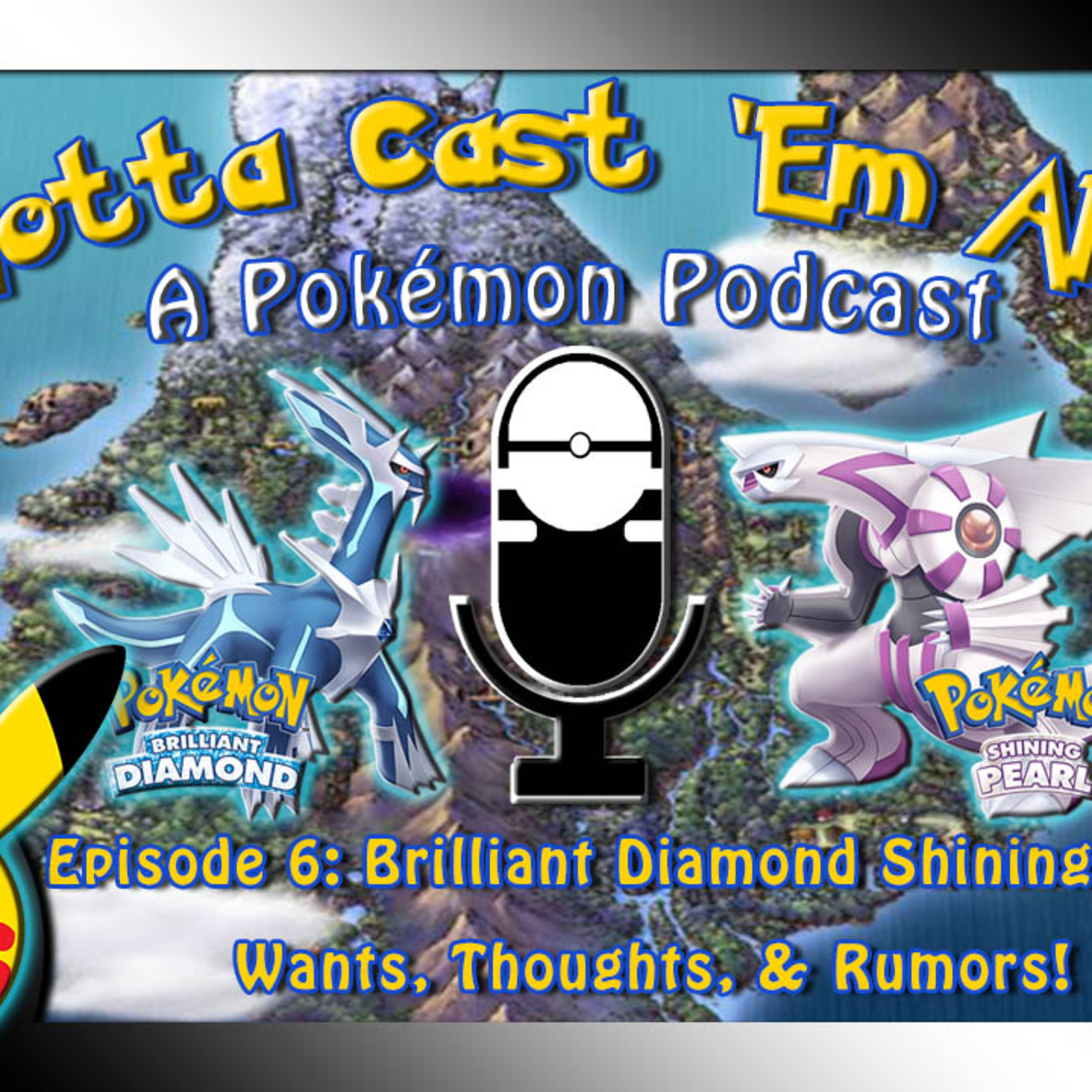 Gotta Cast Em All! A Pokémon Podcast! Ep6: Let's Talk Brilliant Diamond & Shining Pearl Wants, Thoughts, & Rumors! episode artwork