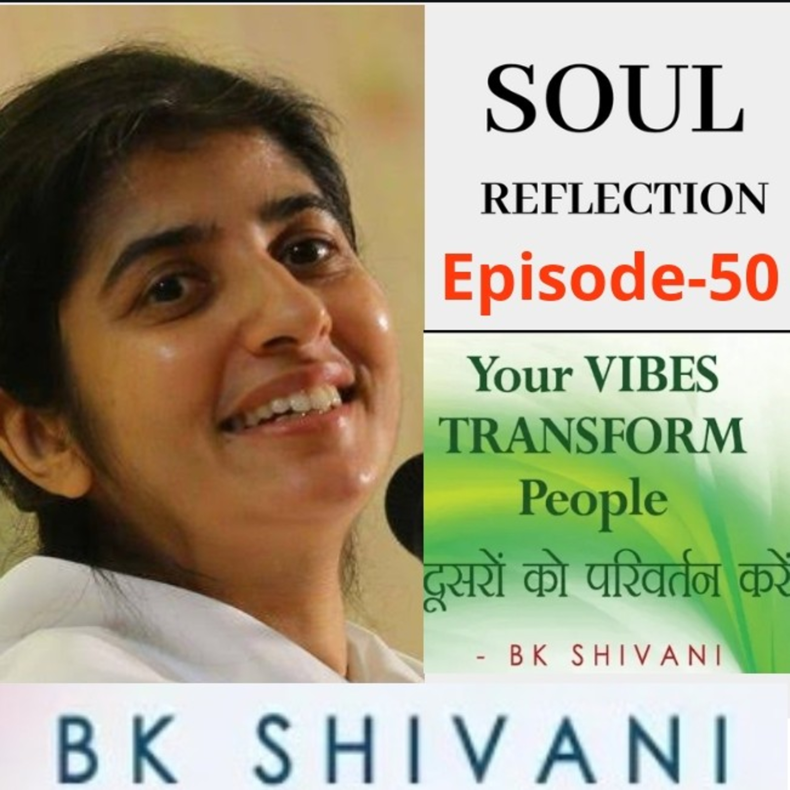 Ep 50 Soul Reflections: BK Shivani Your VIBES TRANSFORM People