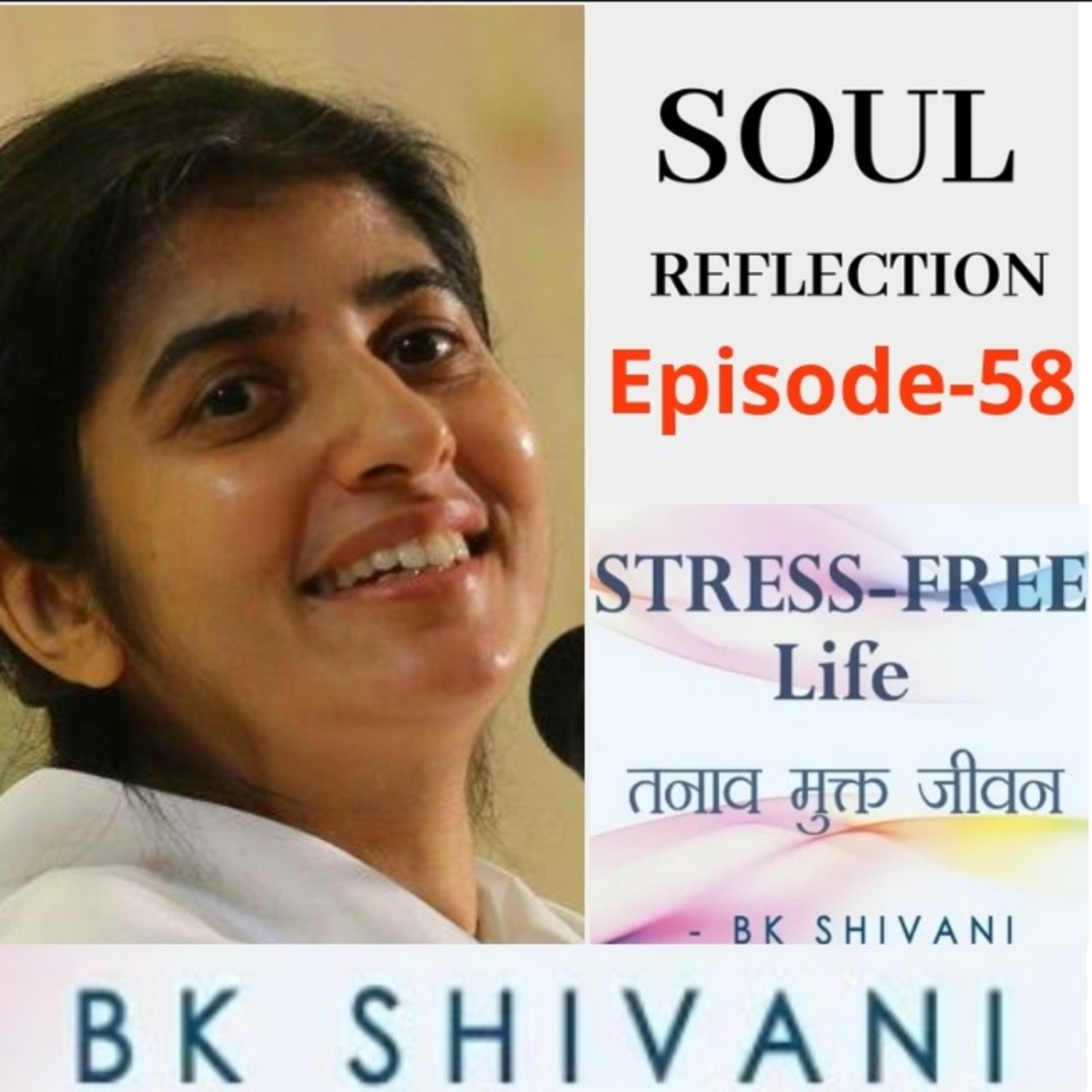 Ep 58 Soul Reflections: BK Shivani STRESS-FREE Life: