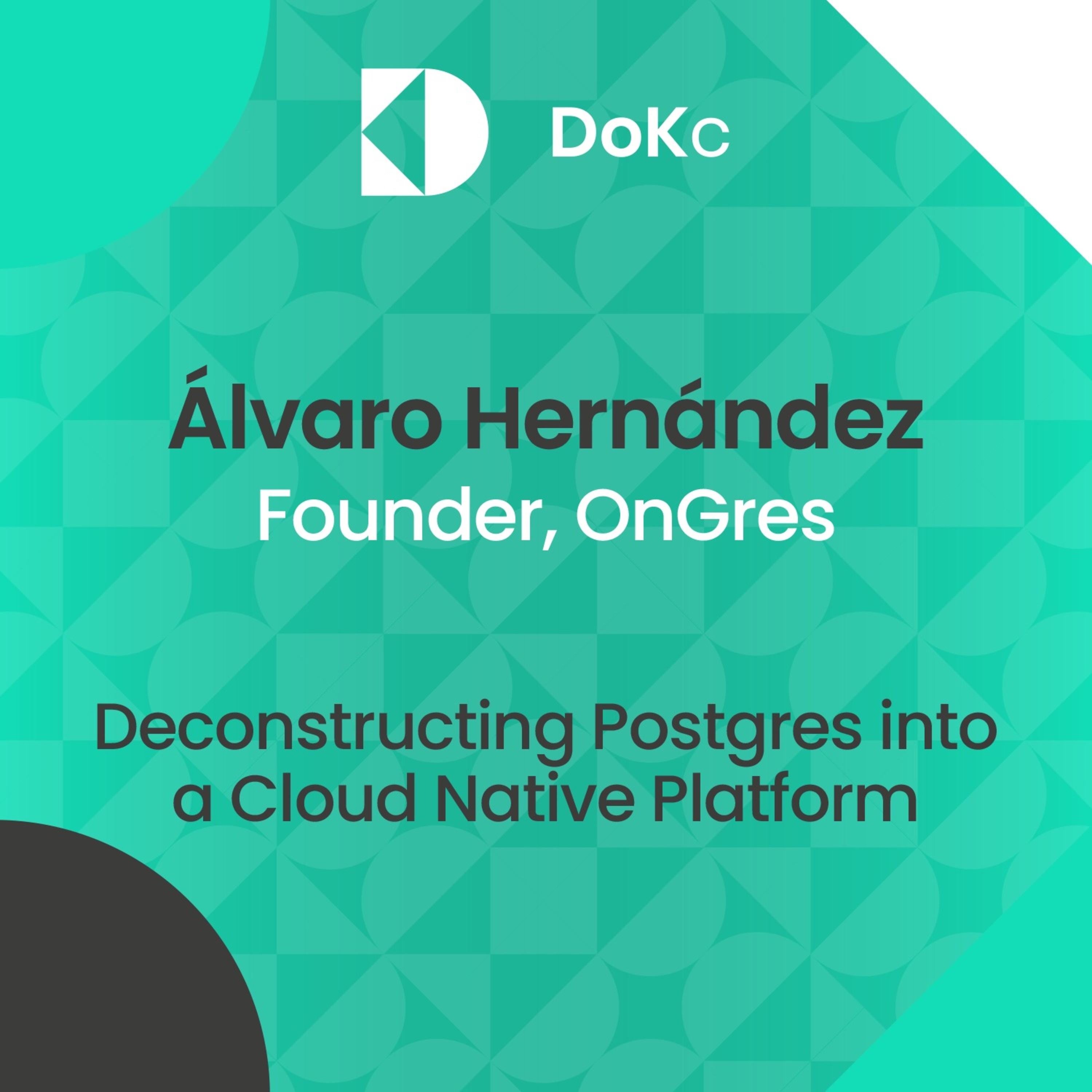 cover of episode #25 DoK Community: Deconstructing Postgres into a Cloud Native Platform // Álvaro Hernández