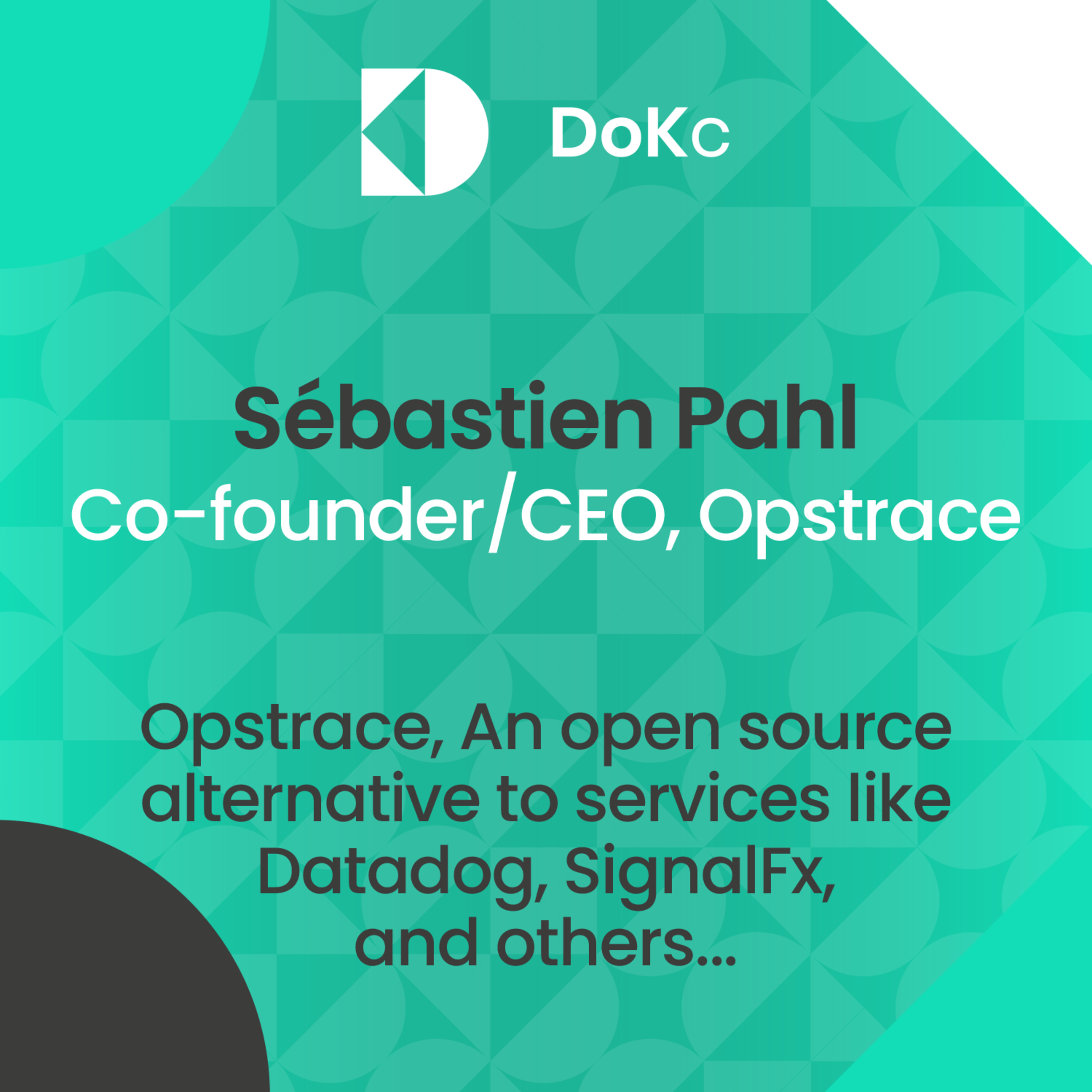 cover of episode #34 DoK Community: Opstrace, An open source alternative to services like Datadog, SignalFx, and others... // Sébastien Pahl
