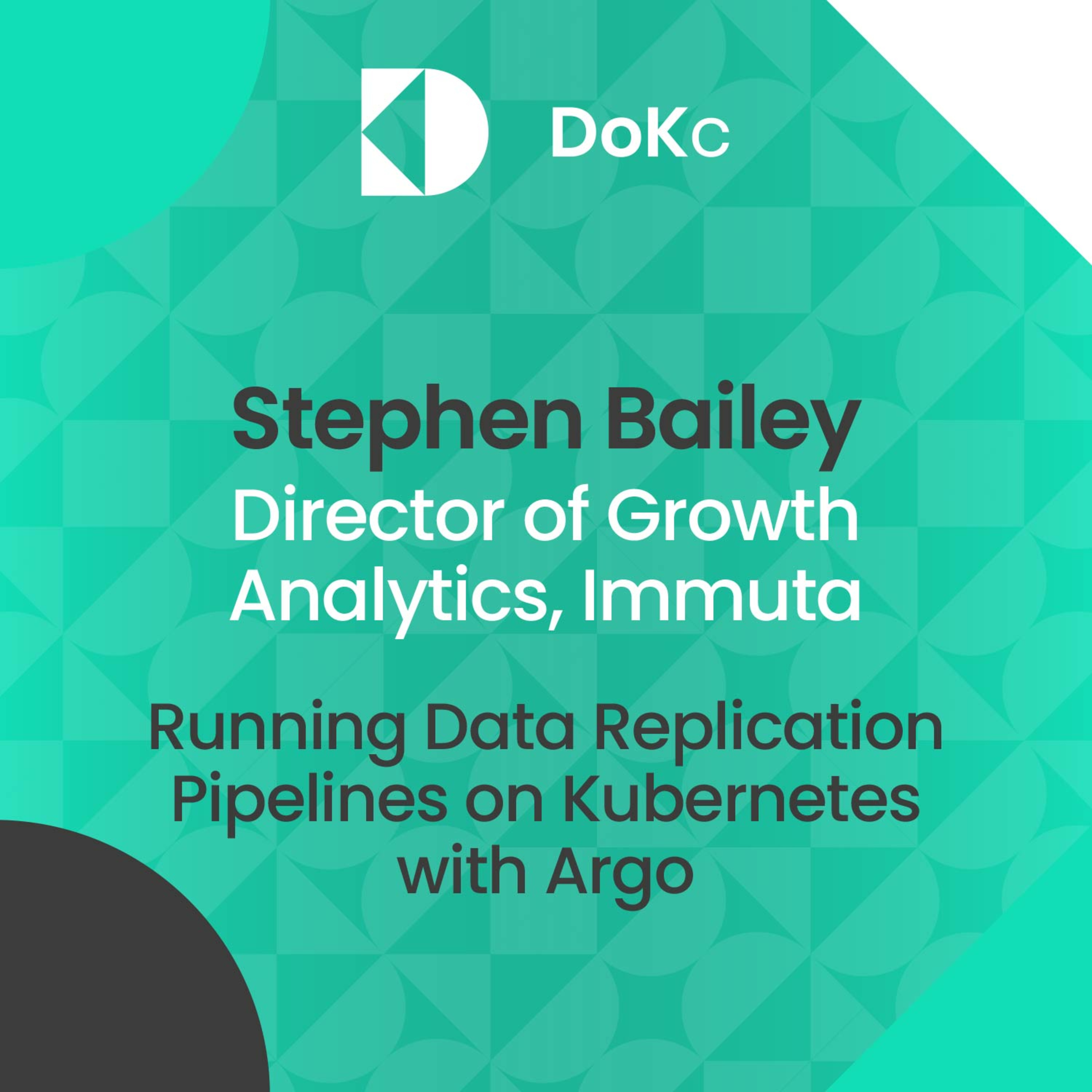 cover of episode #37 DoK Community: Running Data Replication Pipelines on Kubernetes with Argo // Stephen Bailey