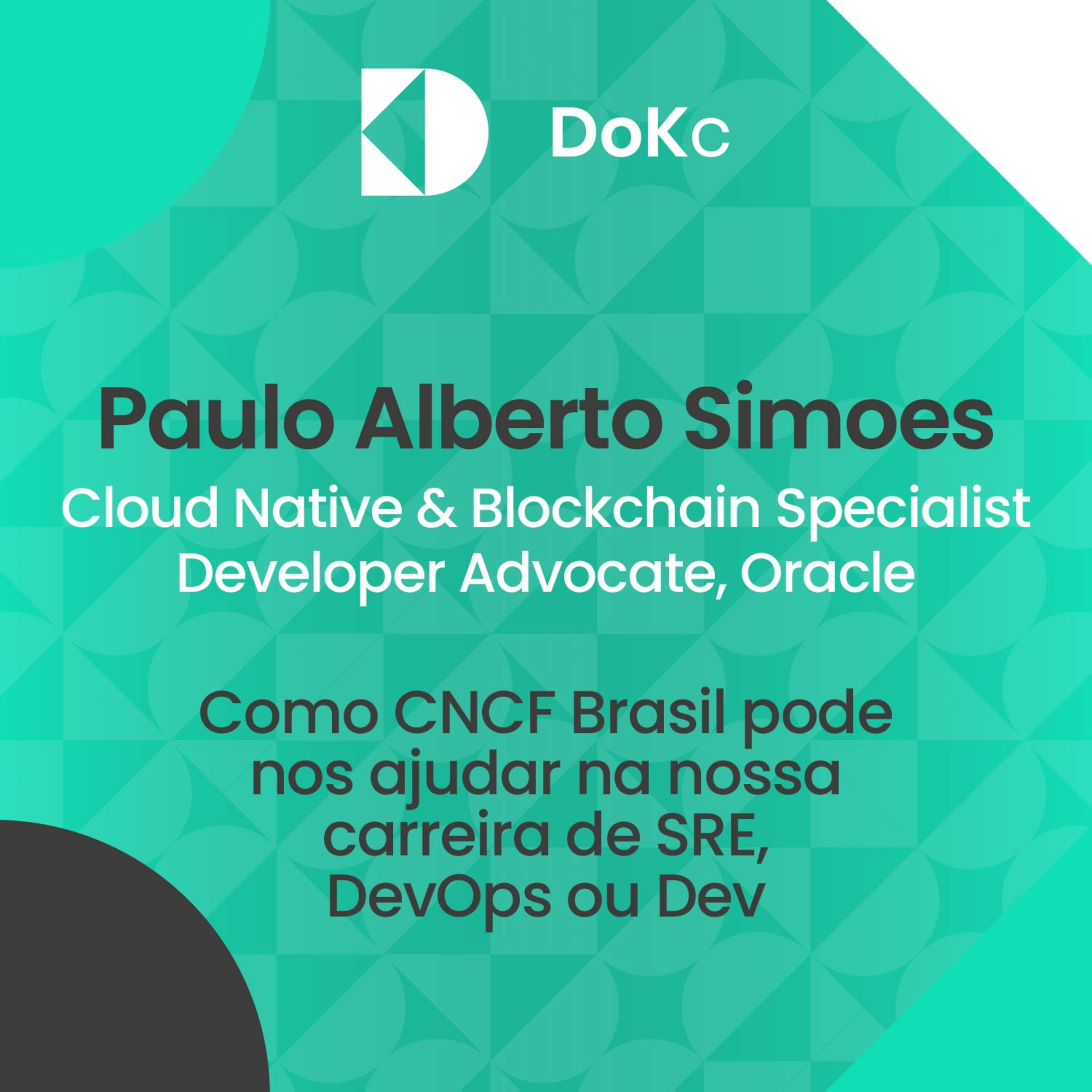 cover of episode #3 DoK Community Brasil: "Como CNCF Brasil pode nos ajudar na nossa carreira de SRE, DevOps ou Dev" // Paulo Alberto Simoes