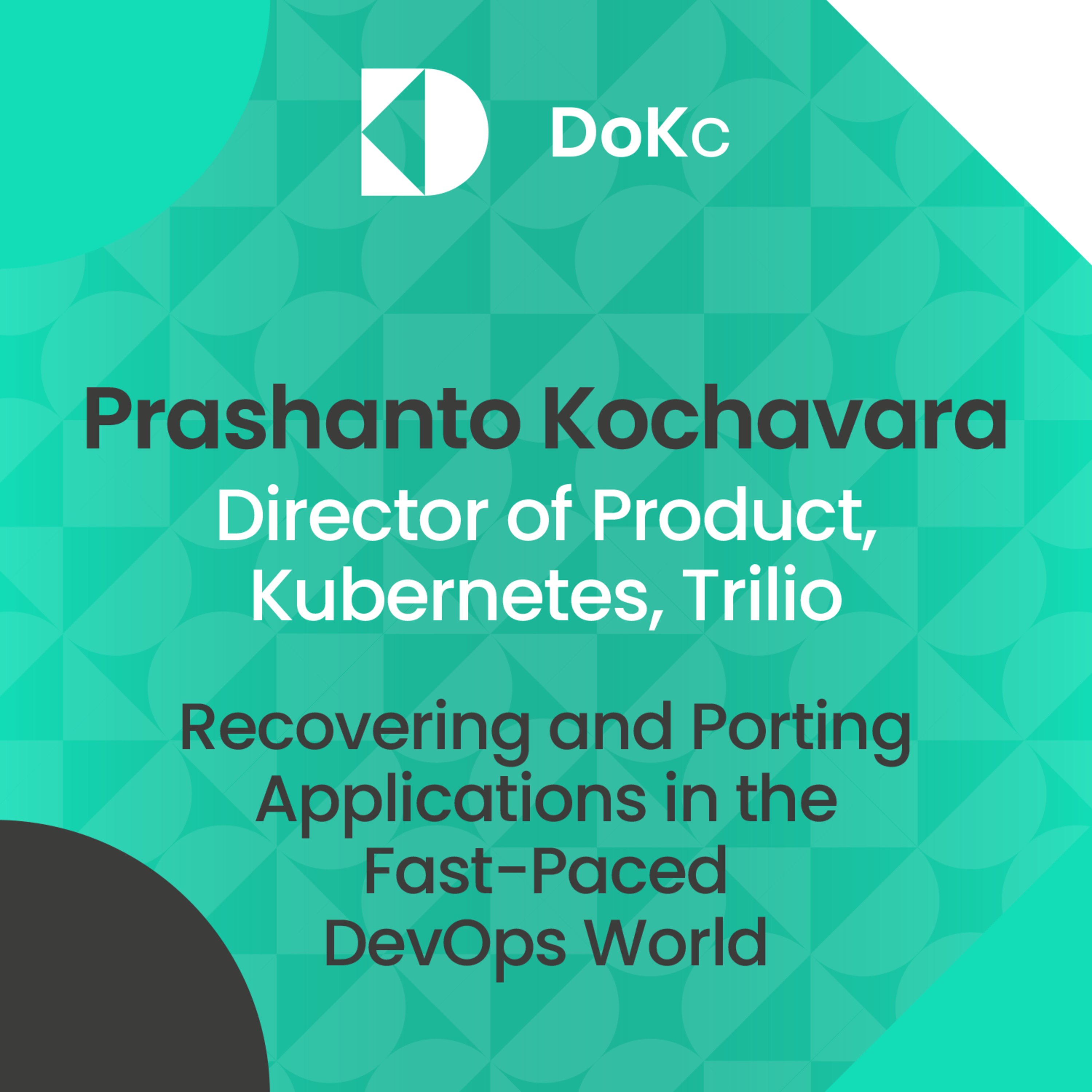 cover of episode DoK Community #46 Recovering and Porting Applications in the Fast-Paced DevOps World // Prashanto Kochavara