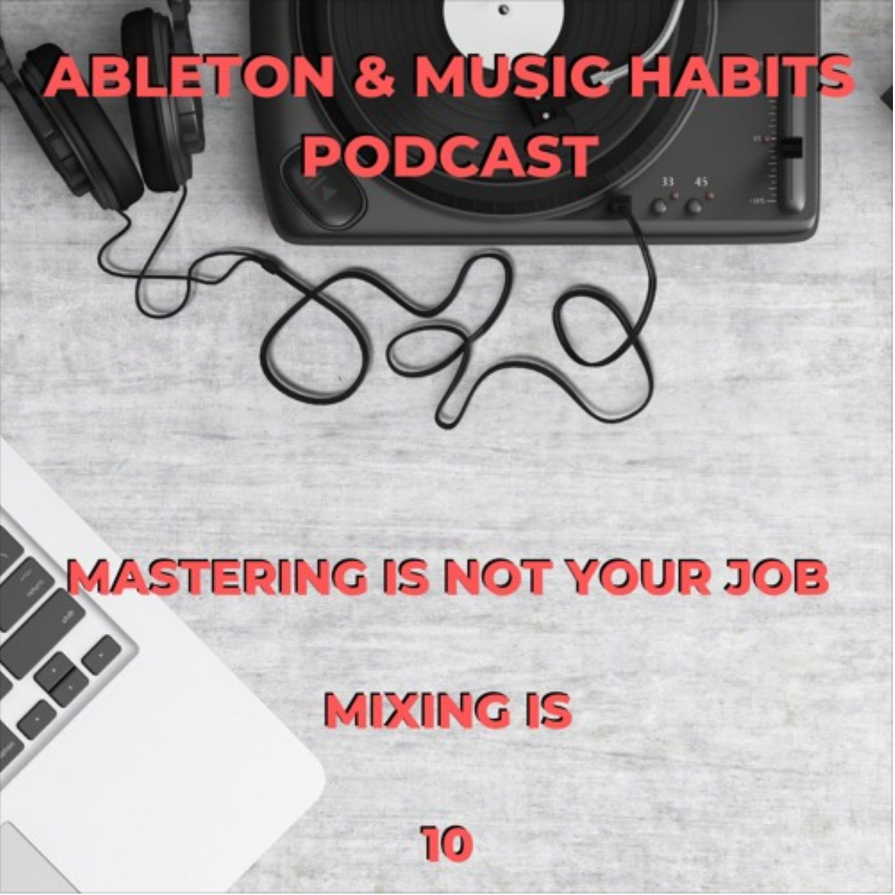 10: Mastering Is Not Your Job, Mixing Is episode artwork