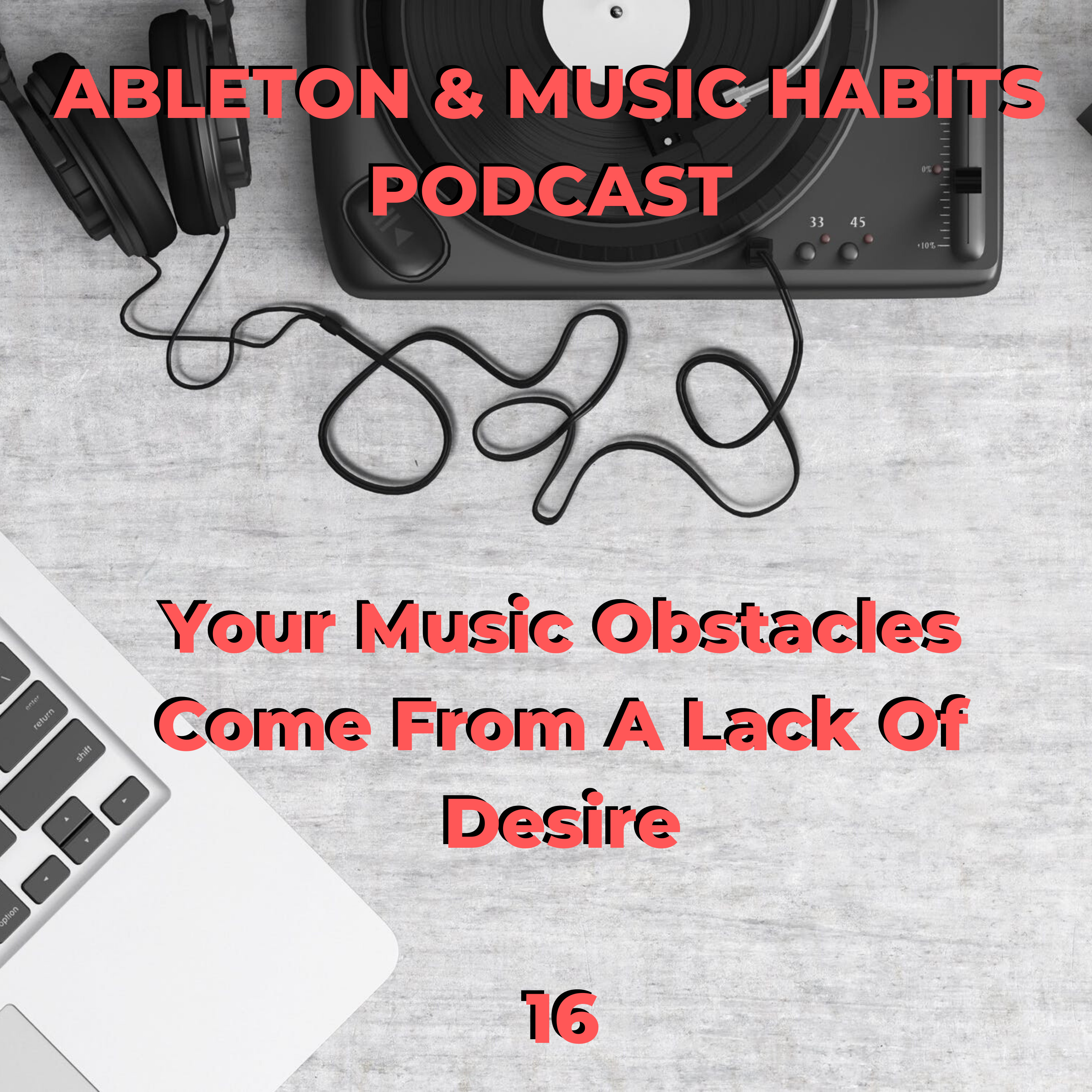 16 : Your Music Obstacles Come From A Lack Of Desire episode artwork