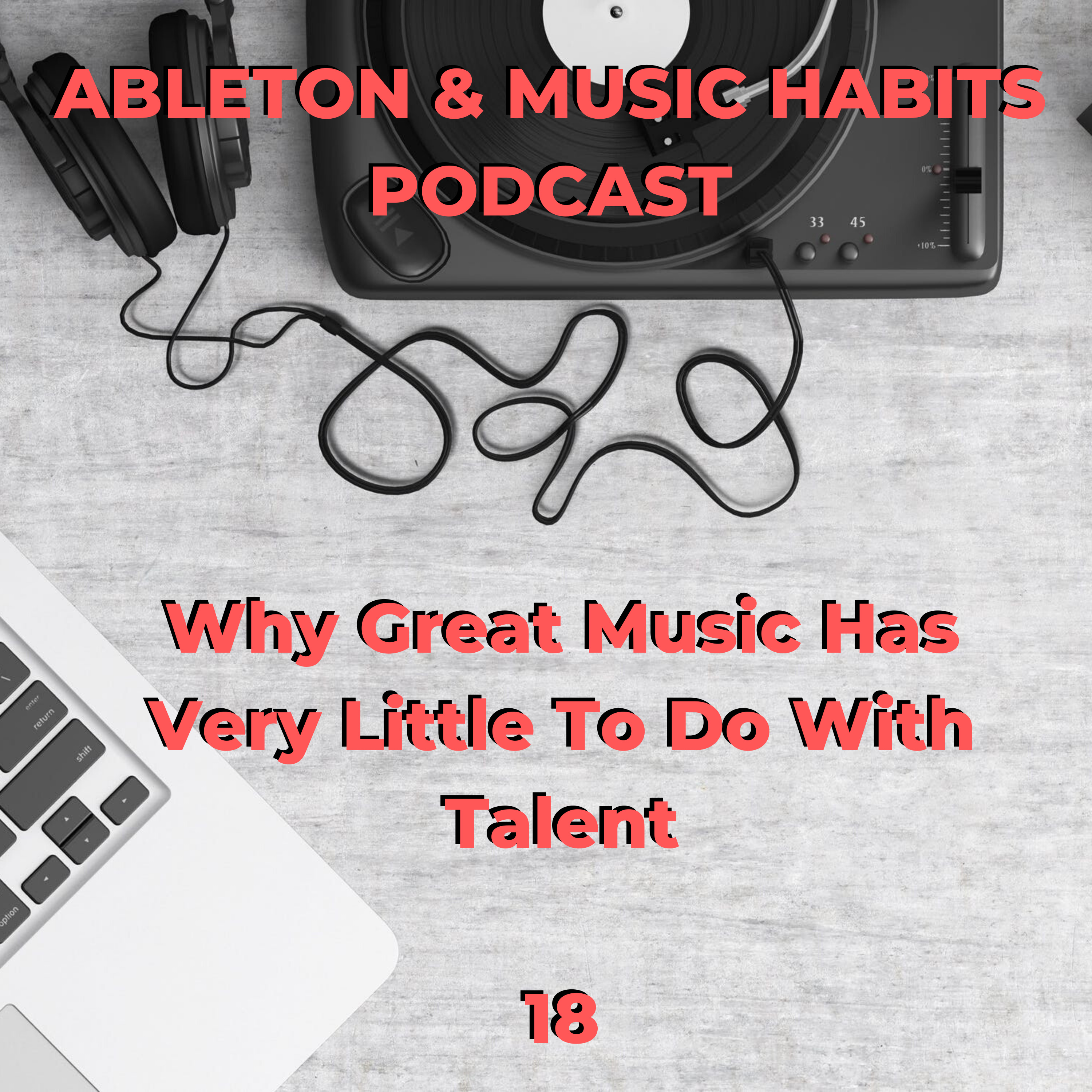 18 : Why Great Music Has Very Little To Do With Talent episode artwork