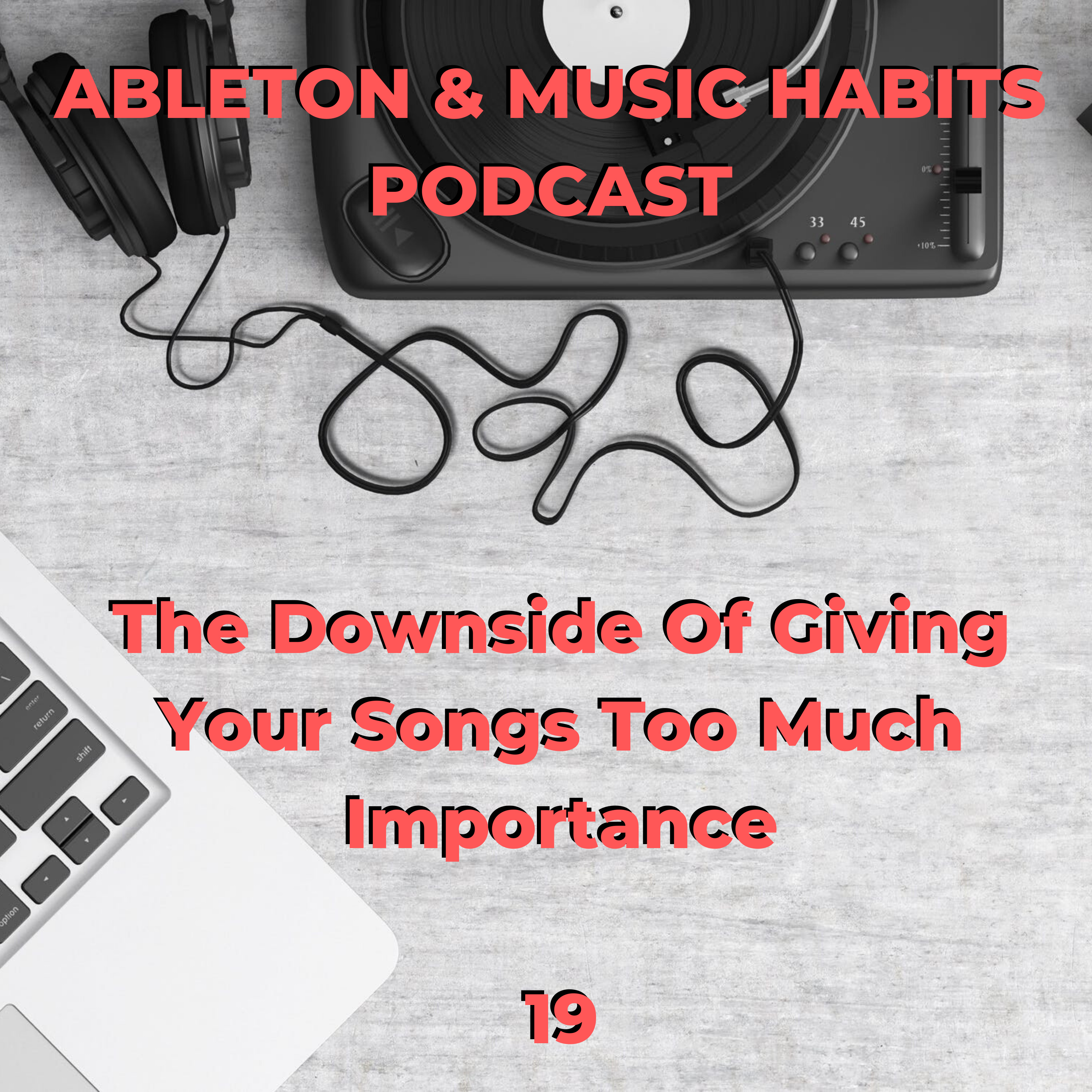 19: The Downside Of Giving Your Songs Too Much Importance episode artwork