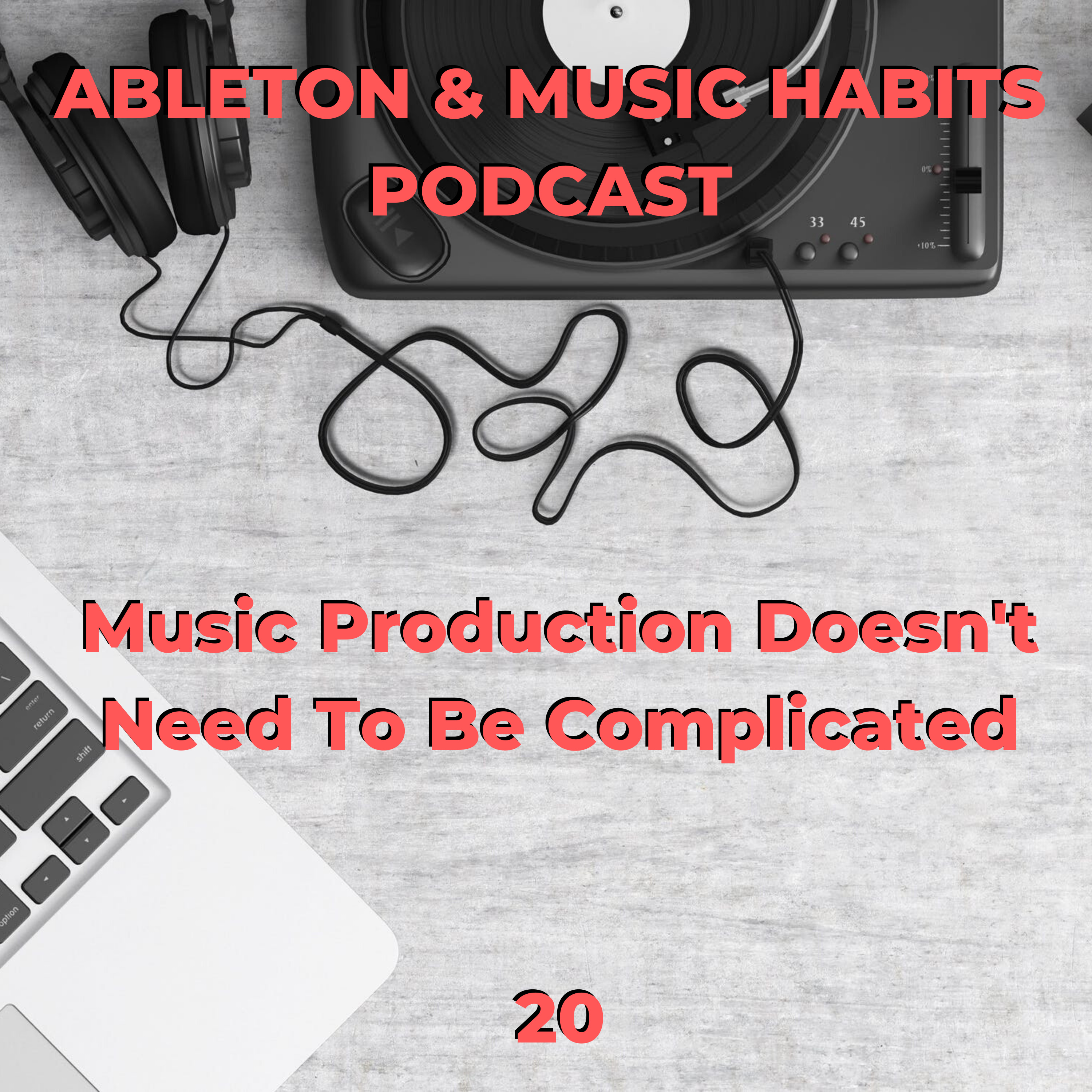 20: Music Production Doesn't Need To Be Complicated episode artwork