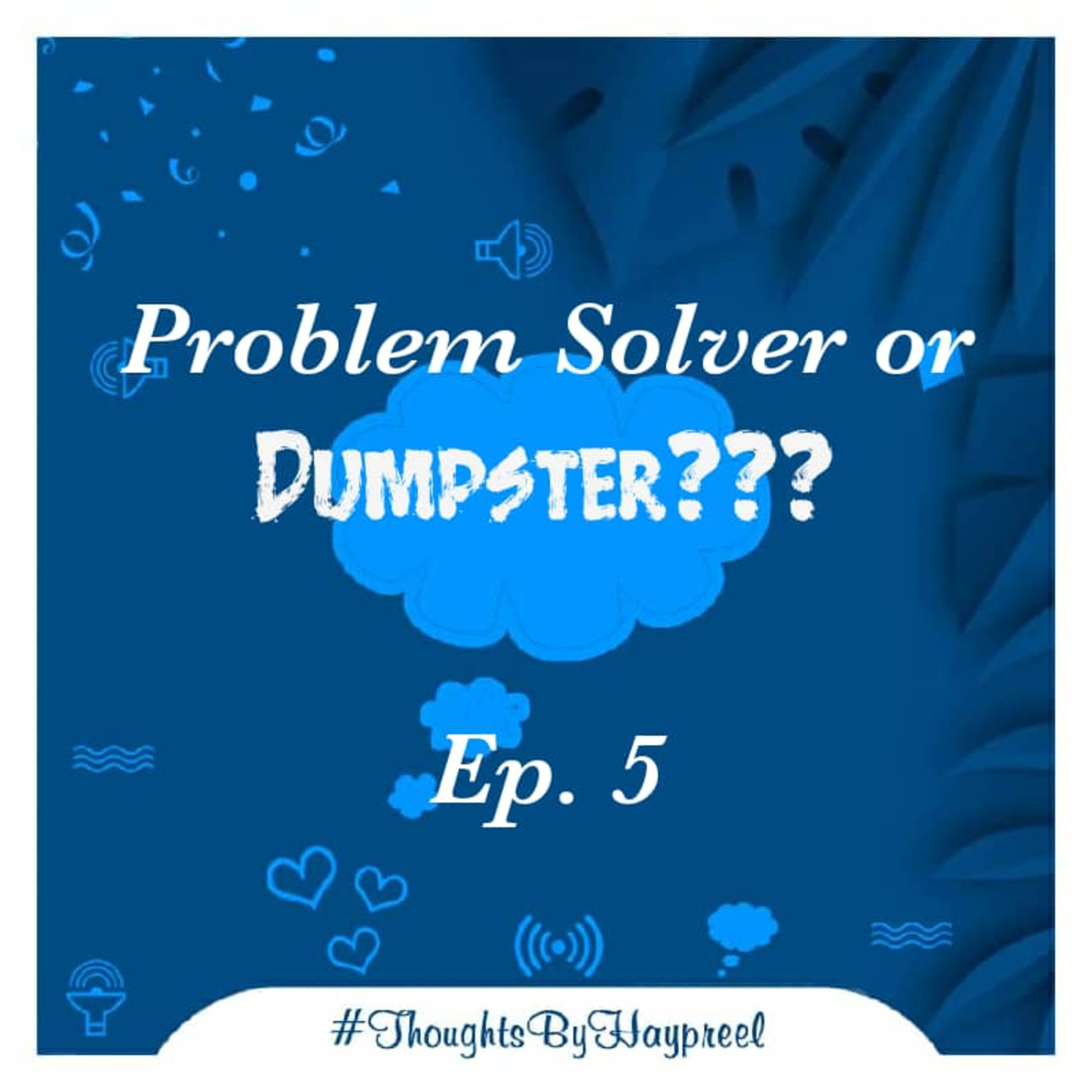 Ep. 5_Problem Solver or Dumpster? episode artwork