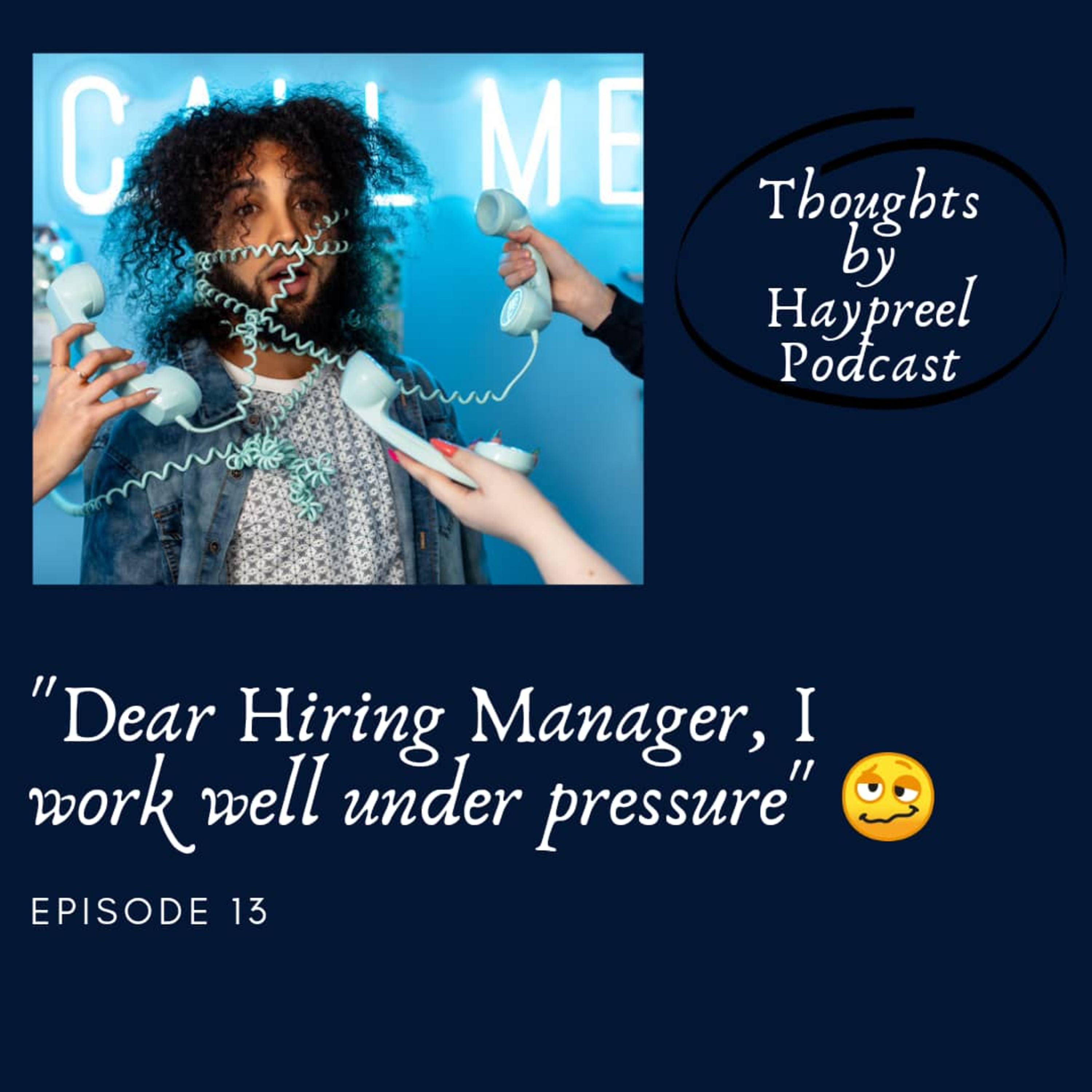 Ep. 13_"Dear Hiring Manager, I work well under pressure" episode artwork