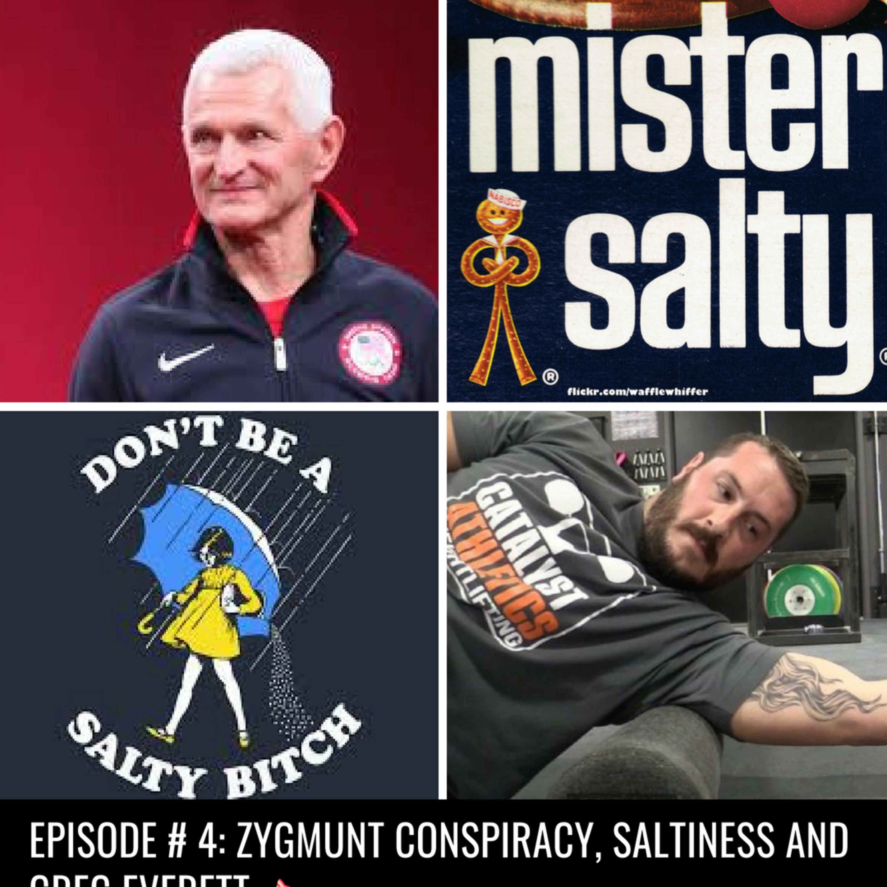 Episode 4 - Zygmunt Conspiracy, Saltiness and Greg Everett