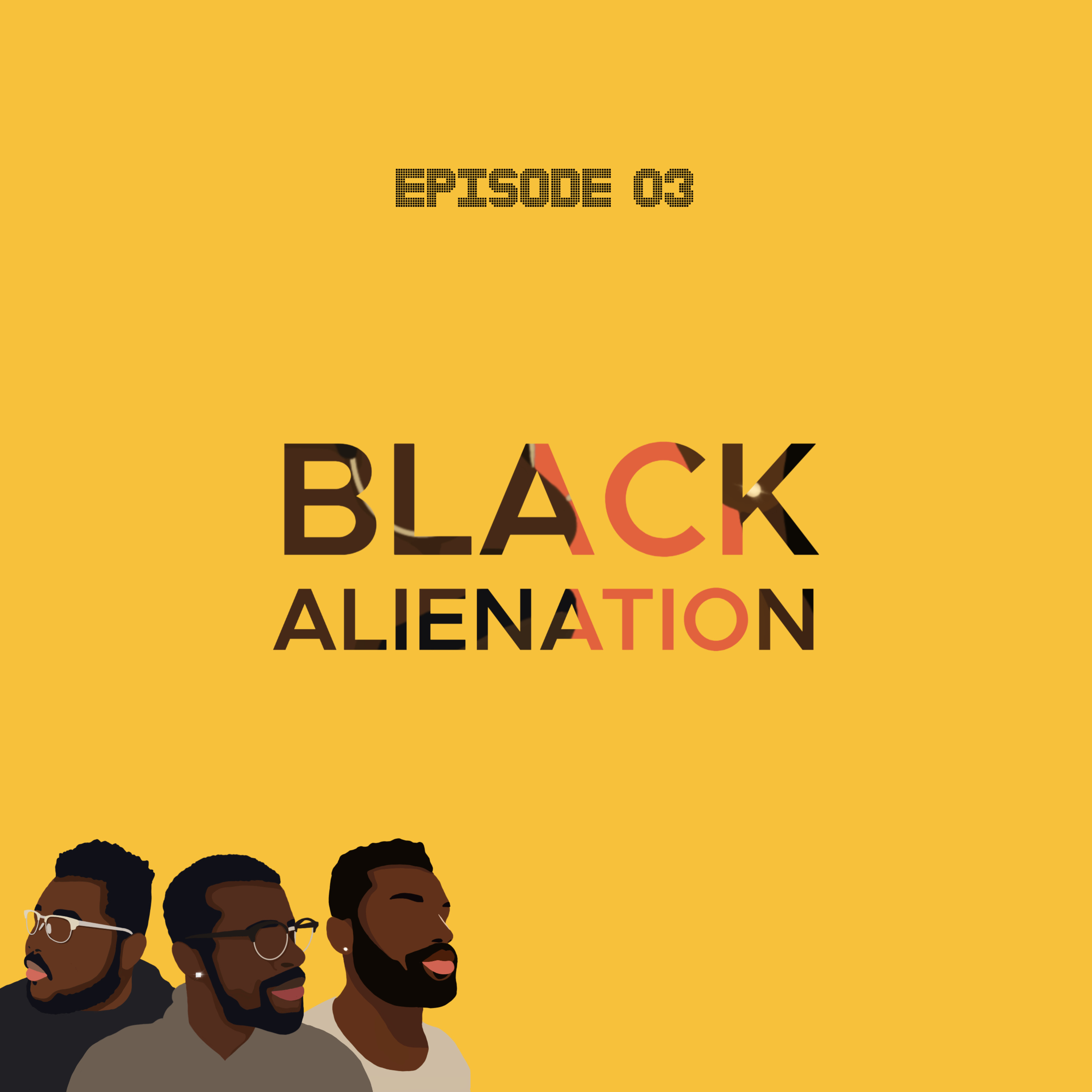 Ep3, Black Alienation.