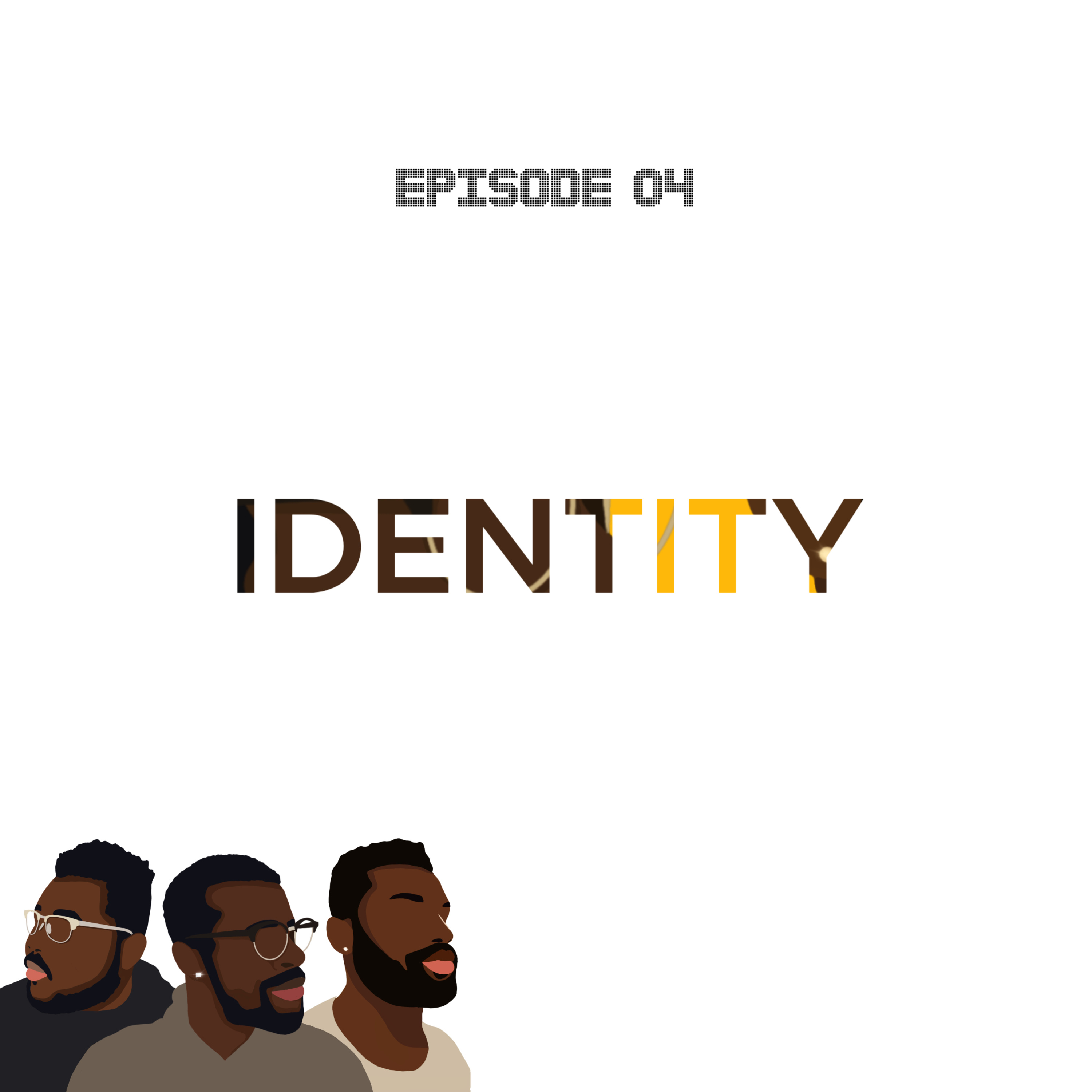 Ep4, Identity.