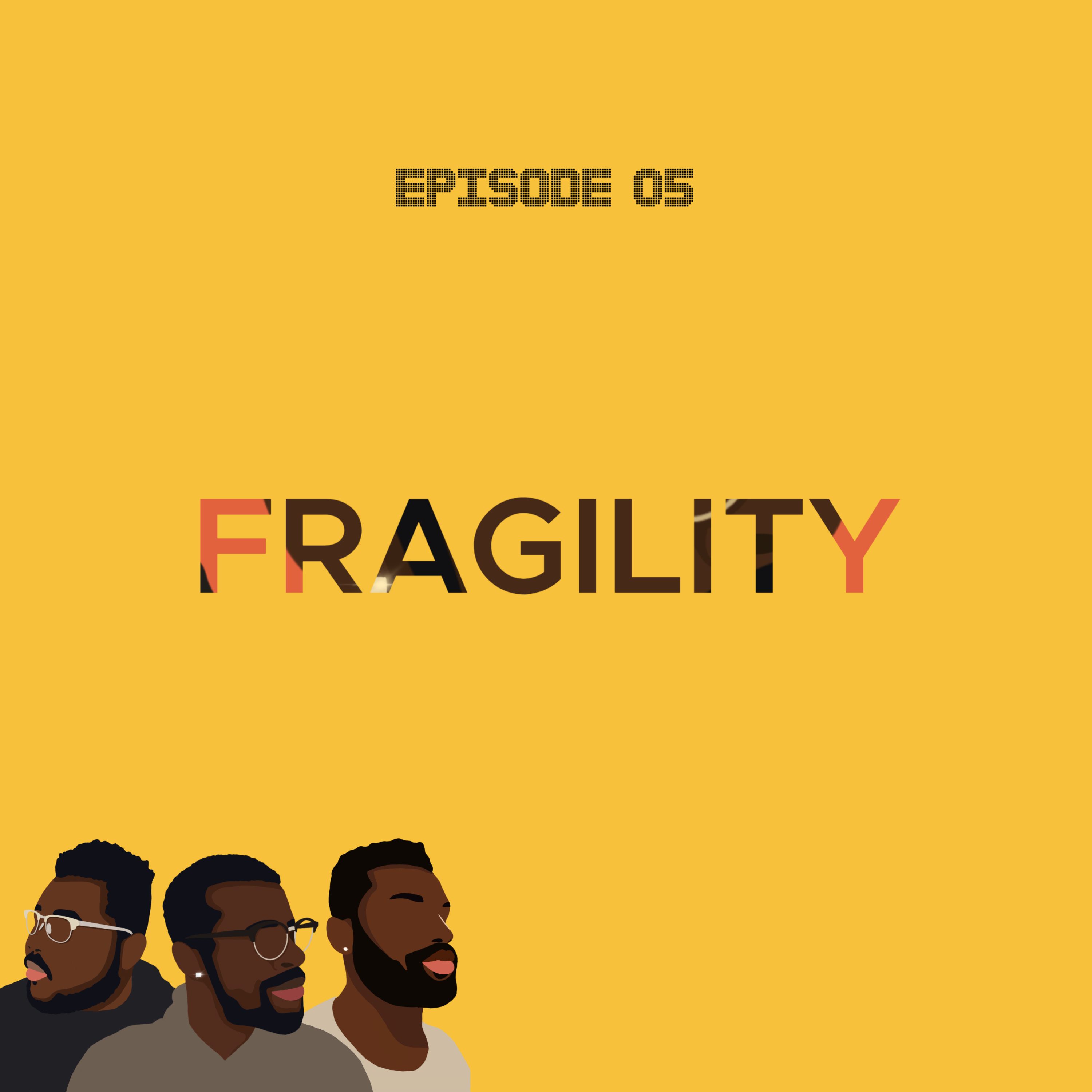 Ep5, Fragility.