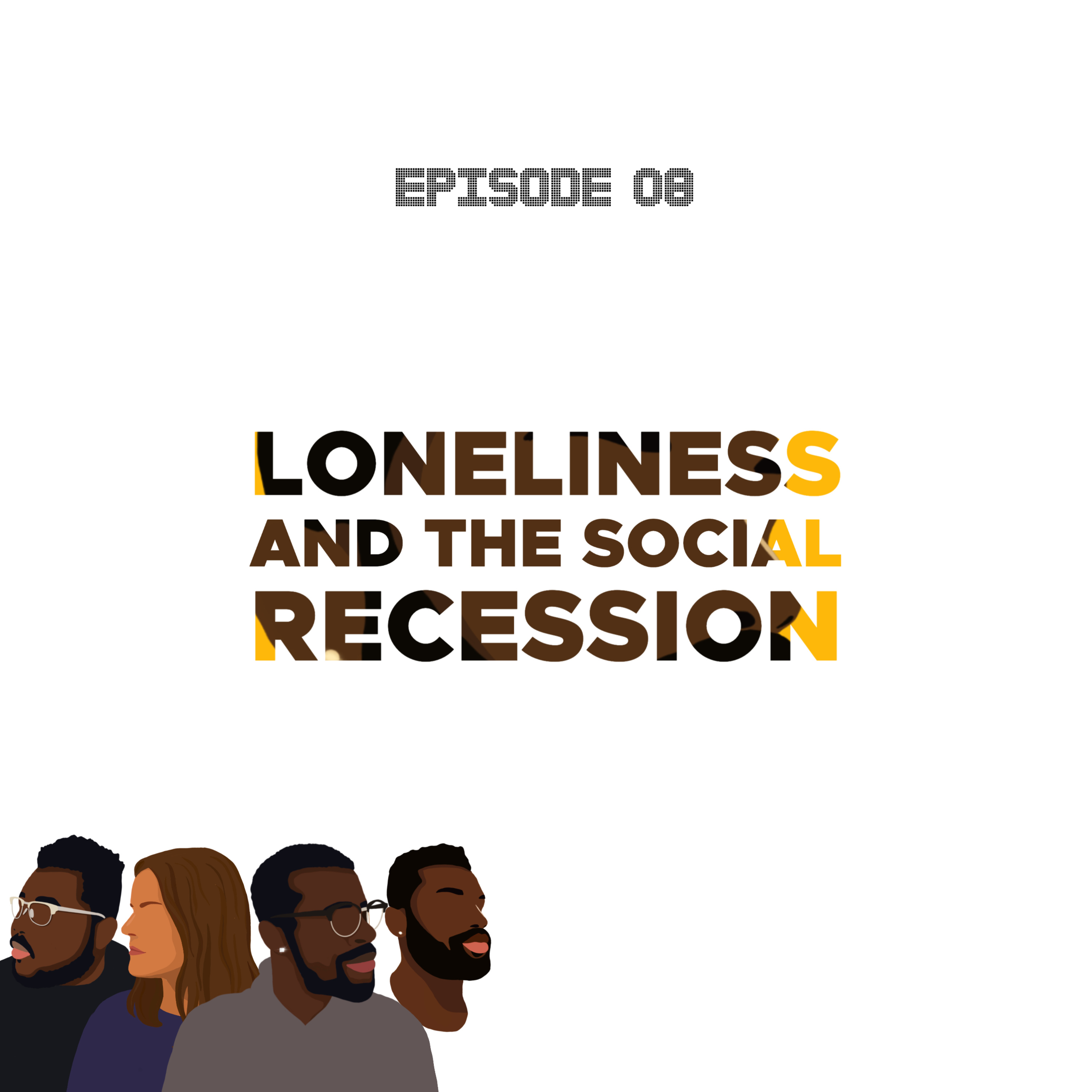 Ep8, Loneliness and the Social Recession.