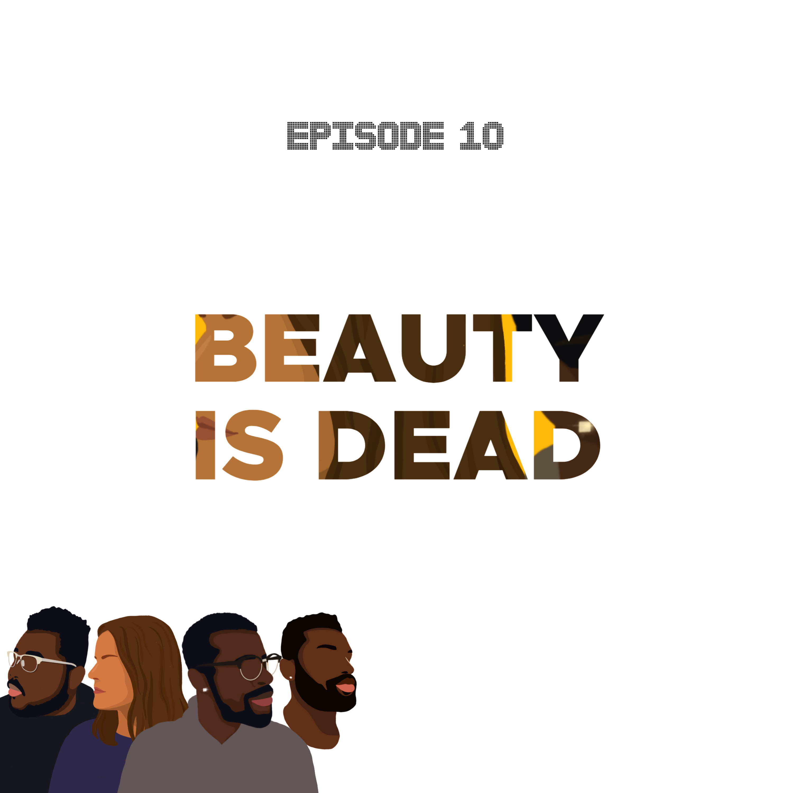 Ep10, Beauty is Dead.