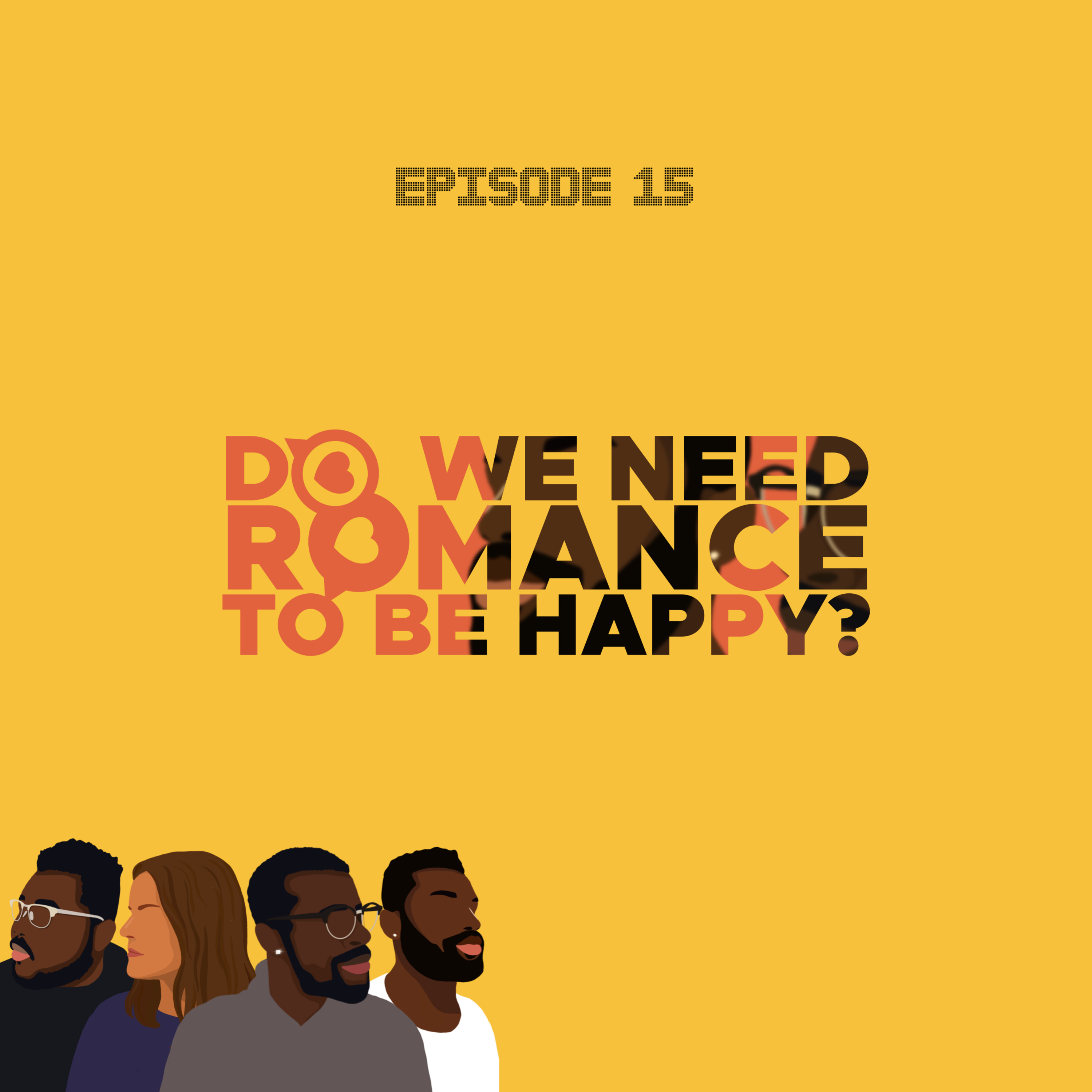 Ep 15, Do We Need Romance to be Happy?