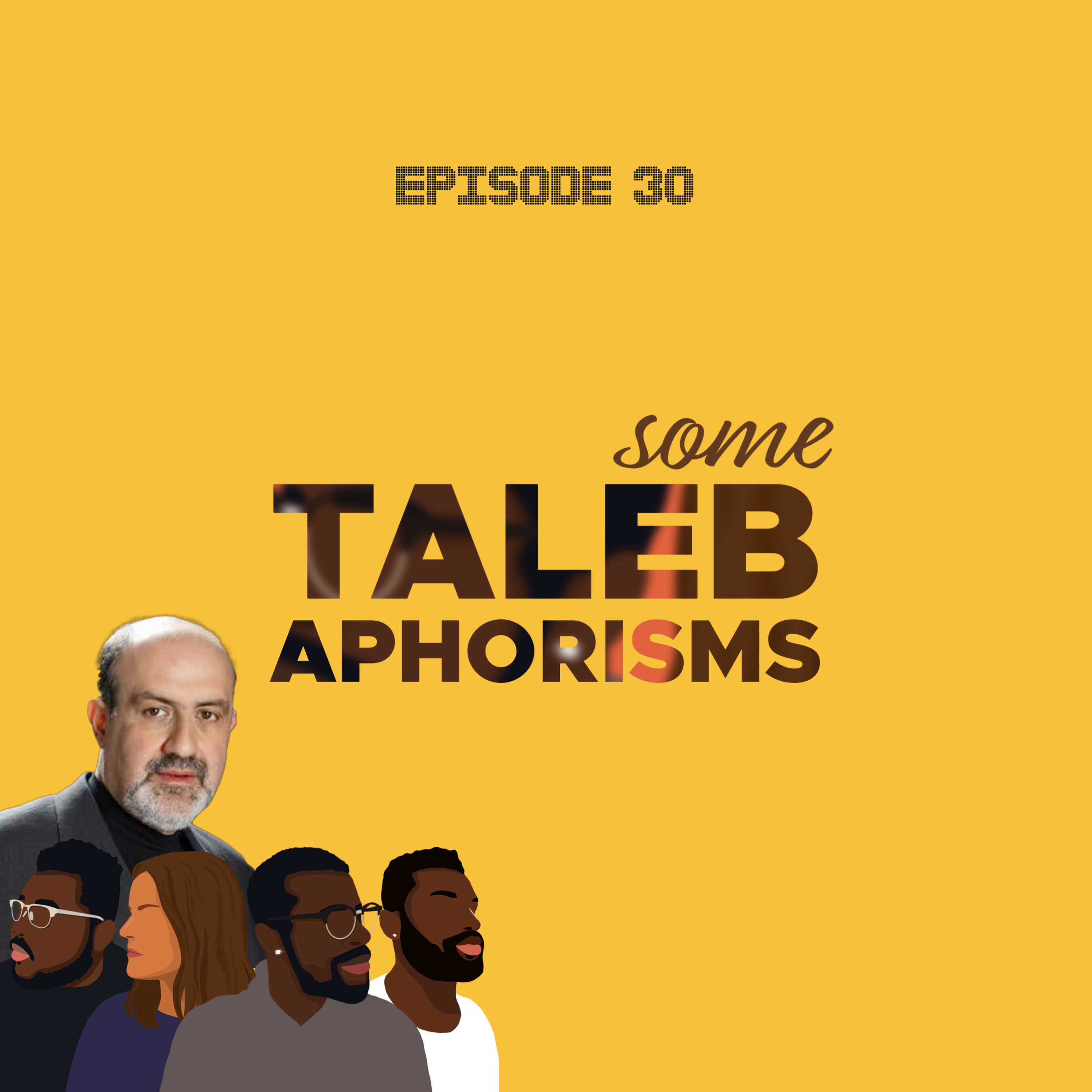 Ep 30, Some Taleb Aphorisms