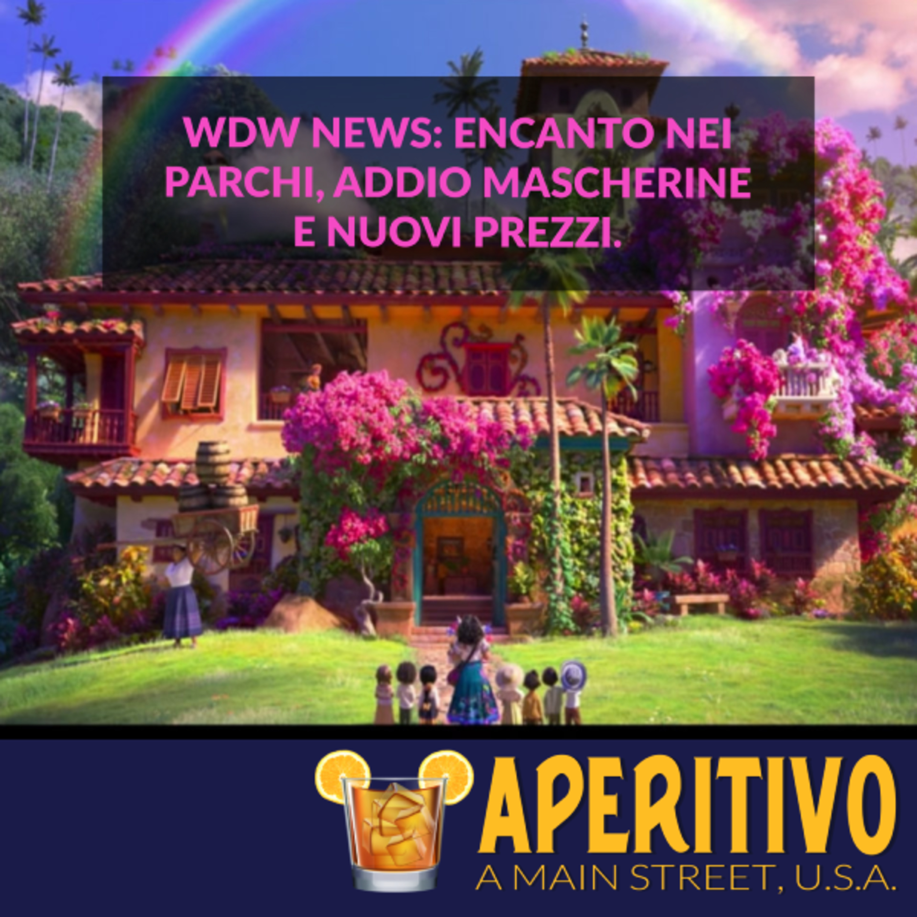 WDW News: Encanto nei Parchi, Addio Mascherine e Nuovi Prezzi. S2E20