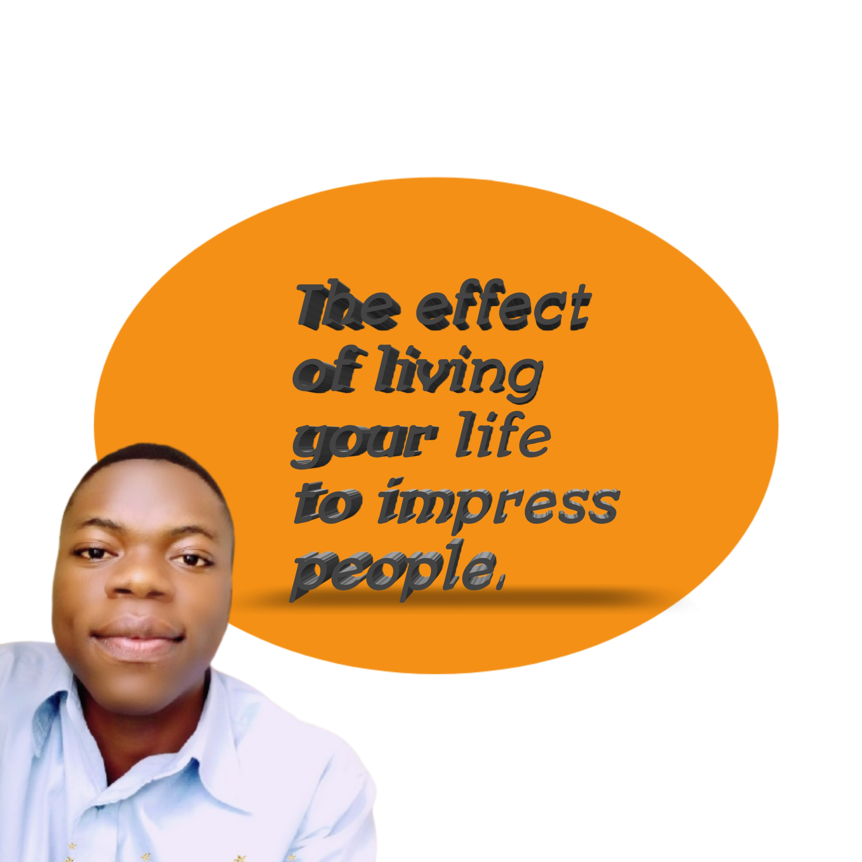 The effect of living your life to impress people.