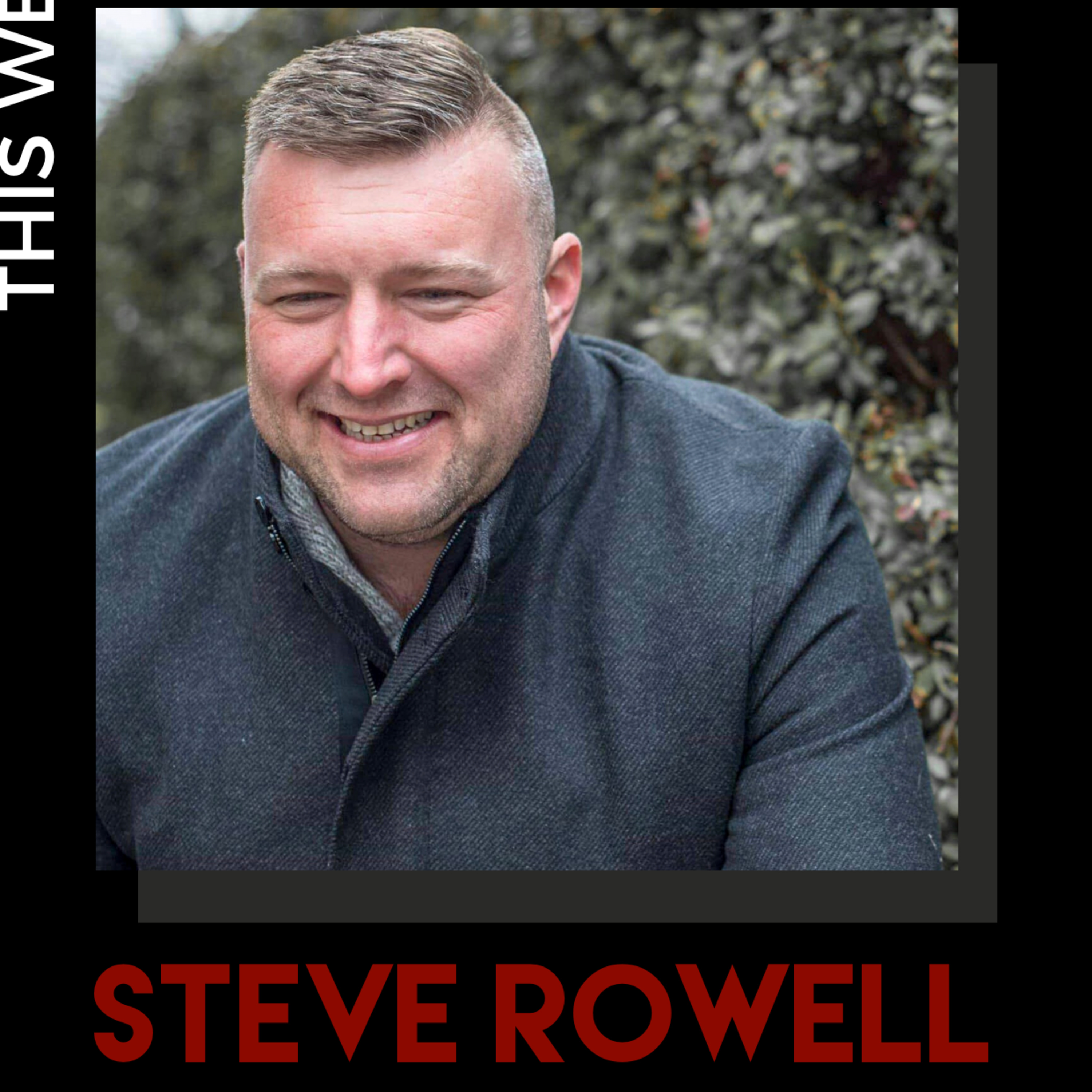 Episode 12: Creating the Courage to Overcome Anything with Steve Rowell