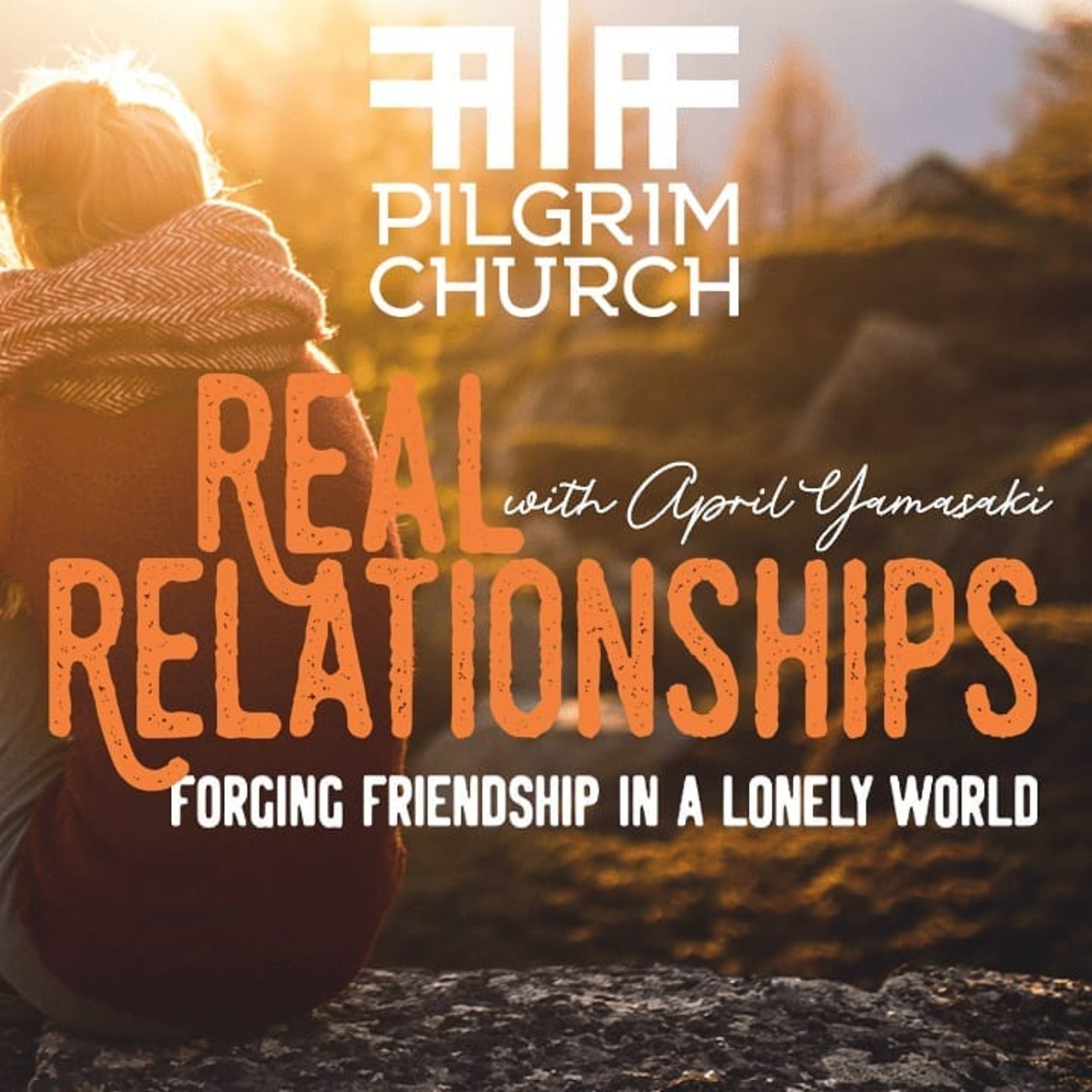 REAL RELATIONSHIPS with April Yamasaki, Forging Friendship in a Lonely World​