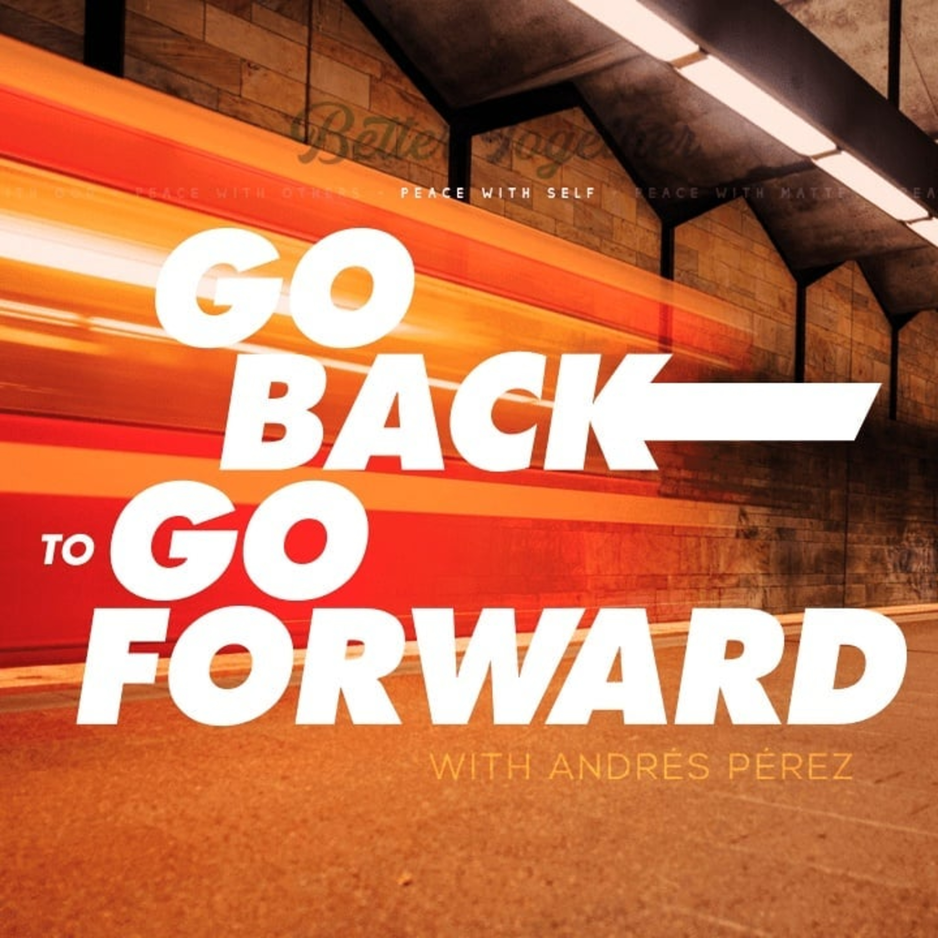 Peace with Self Series, Go Back To Go Forward, with Andrés Pérez episode artwork