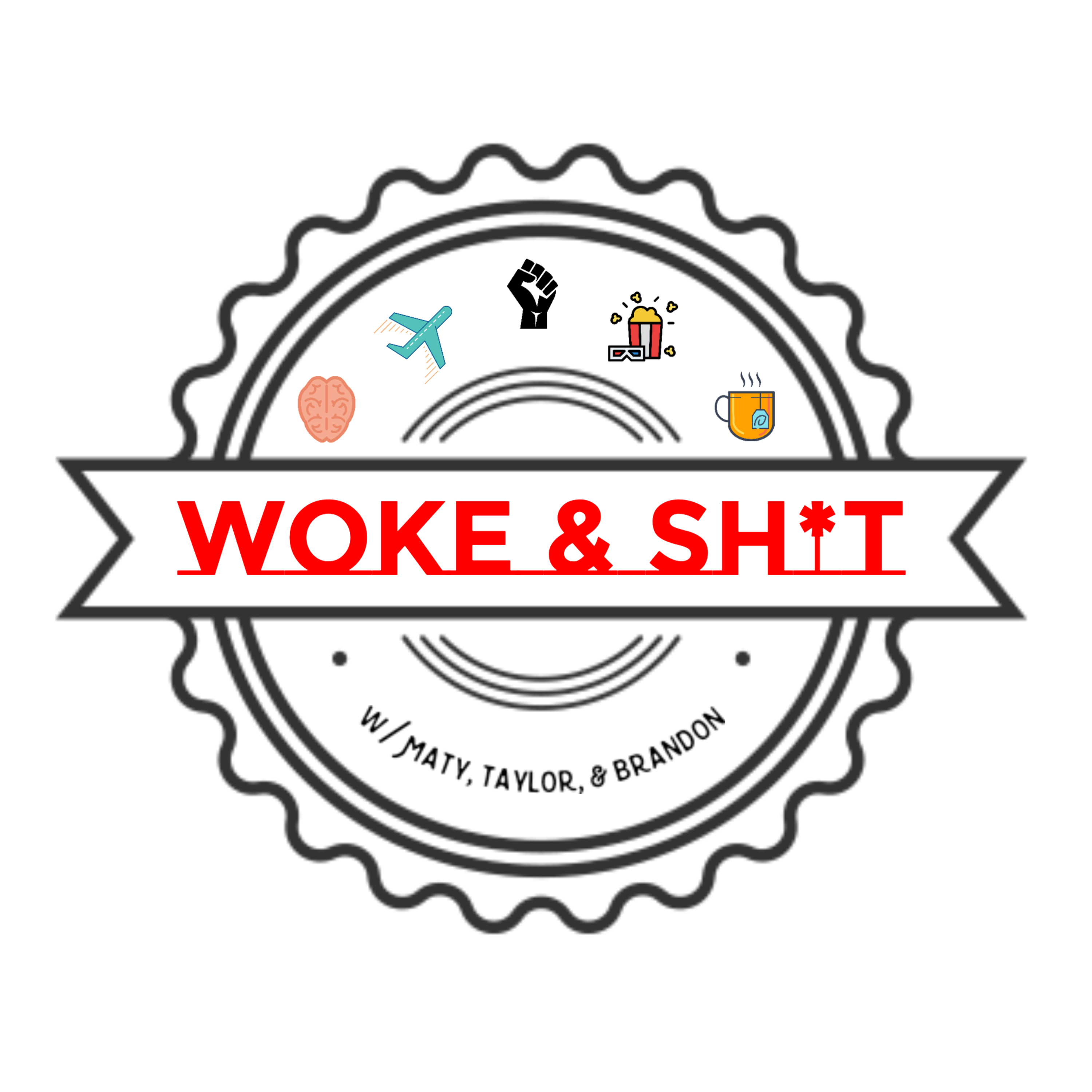 Woke & Sh*t with Maty, Taylor, and Brandon