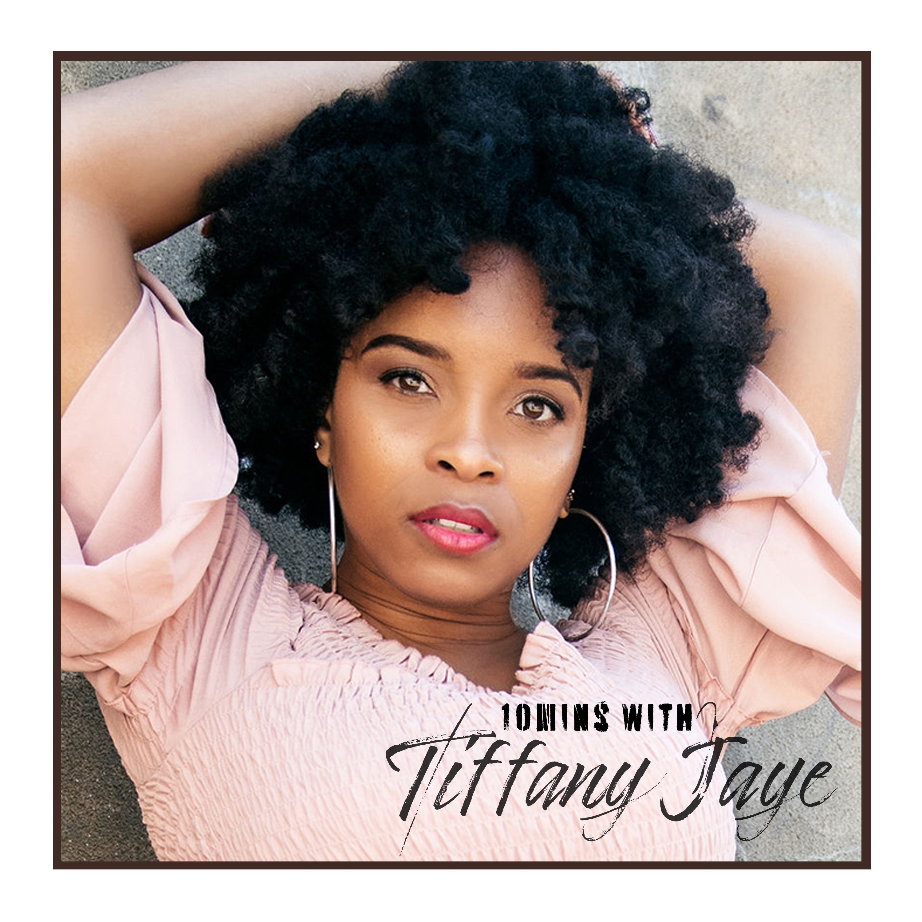 10mins with Tiffany Jaye