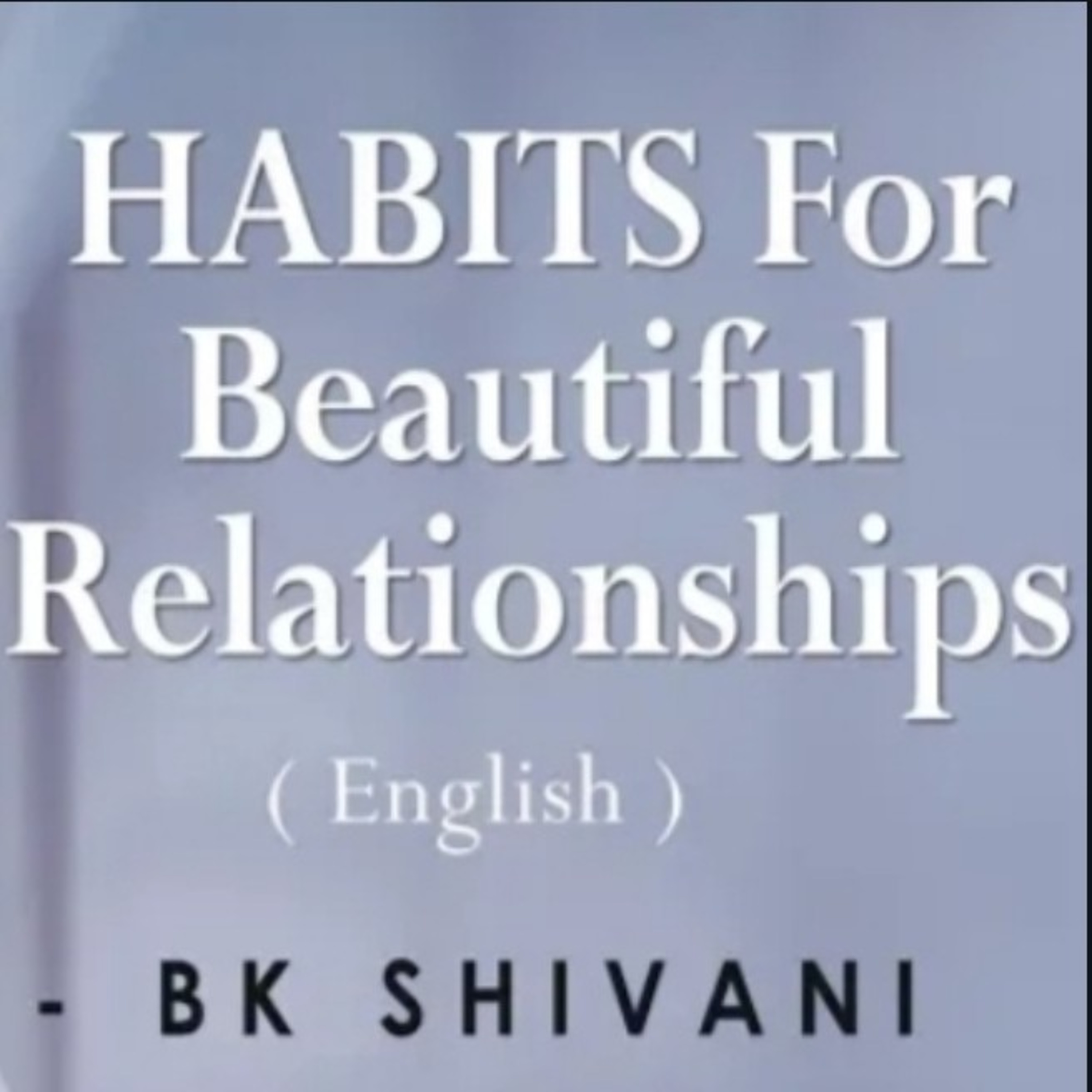 HABITS For Beautiful Relationships: BK Shivani at Silicon Valley : Sister shivani English episode artwork