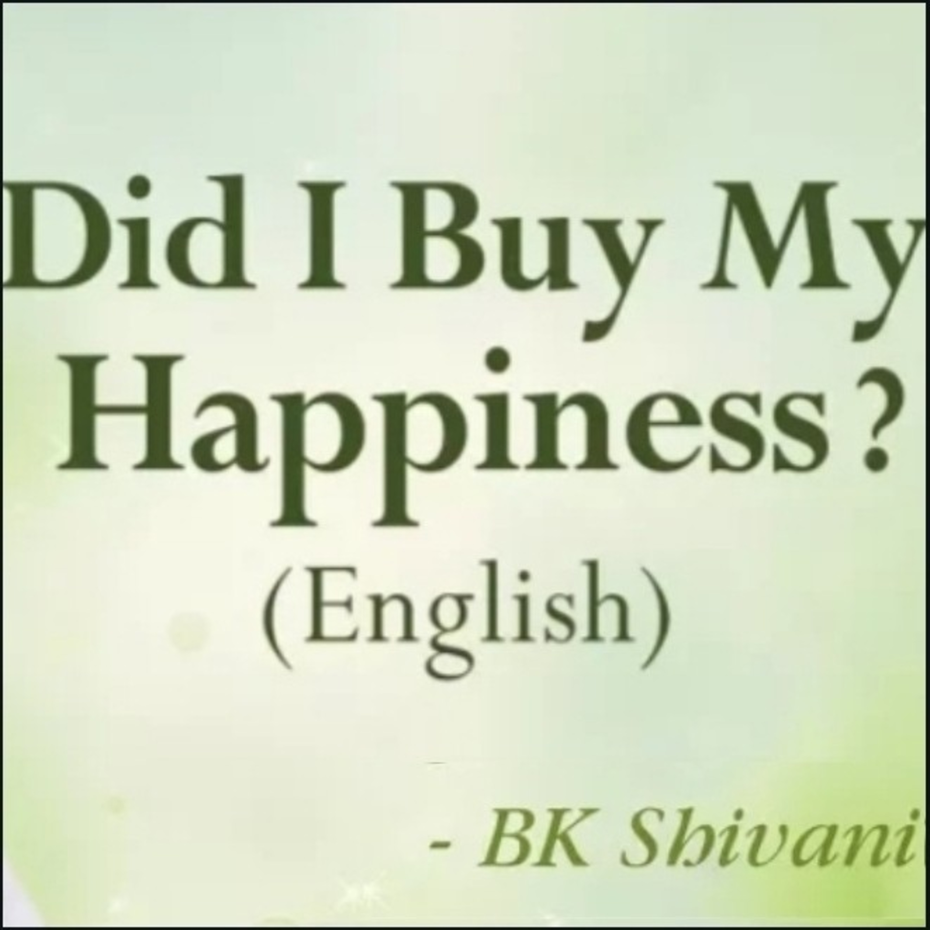 Did I Buy My Happiness?: BK Shivani (English) Sister shivani English audio