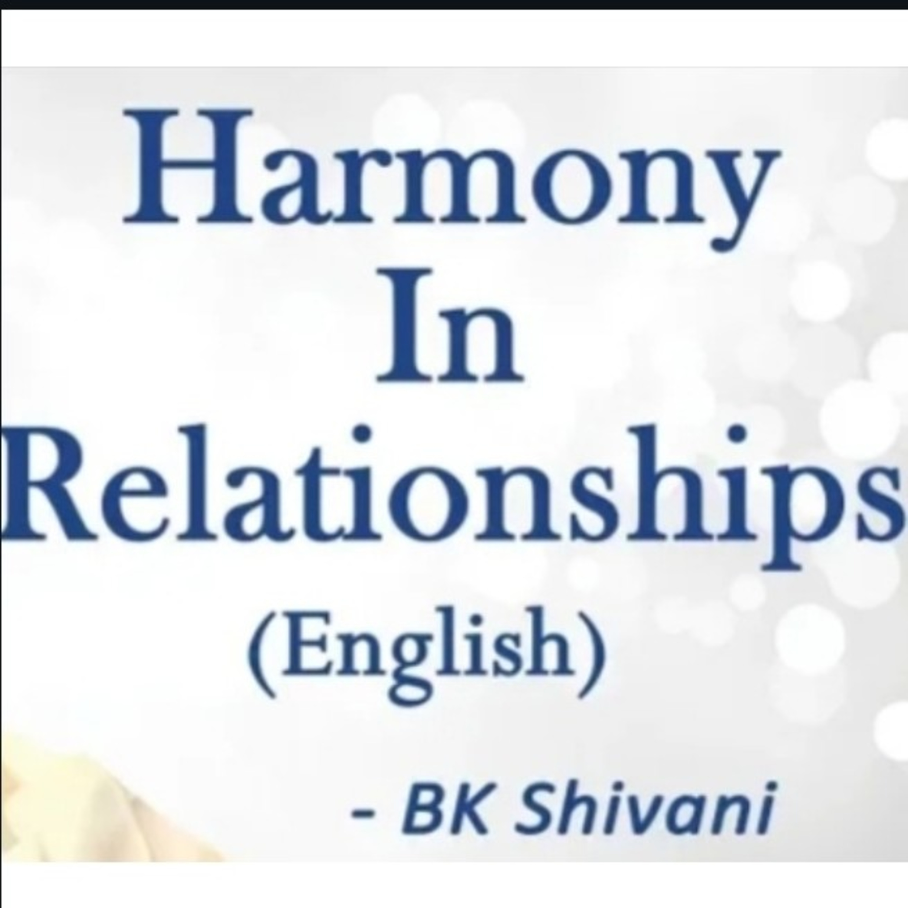 Harmony In Relationships: BK Shivani