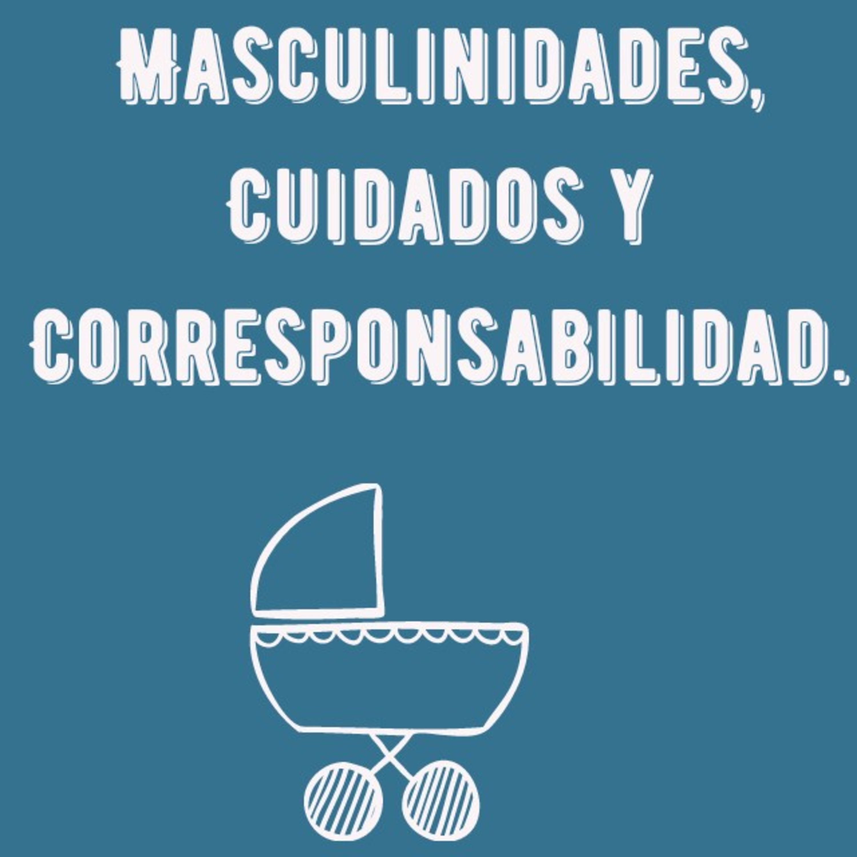 Masculinidades, Cuidados y Corresponsabilidad.  episode artwork