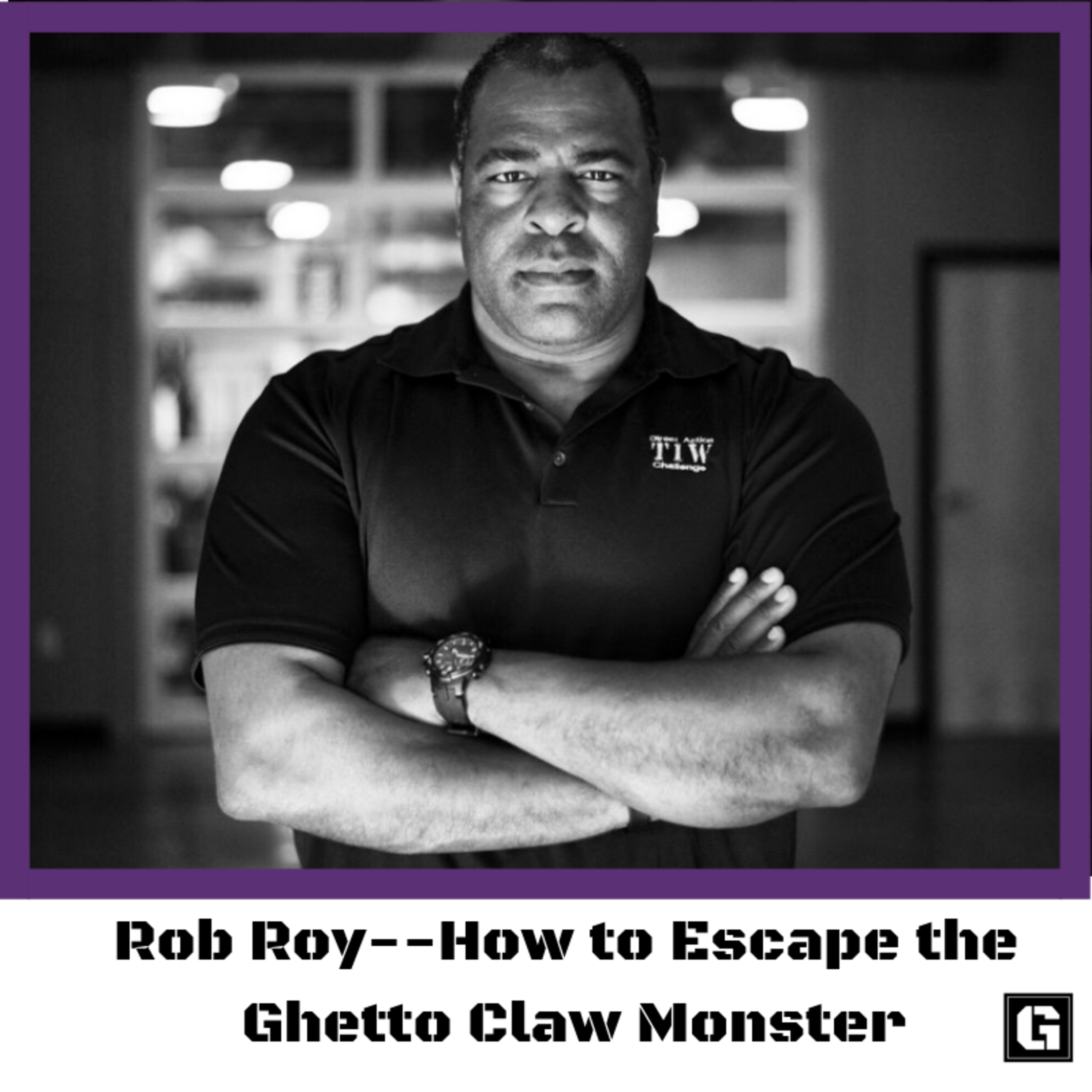 Rob Roy -- How to Escape the Ghetto Claw Monster