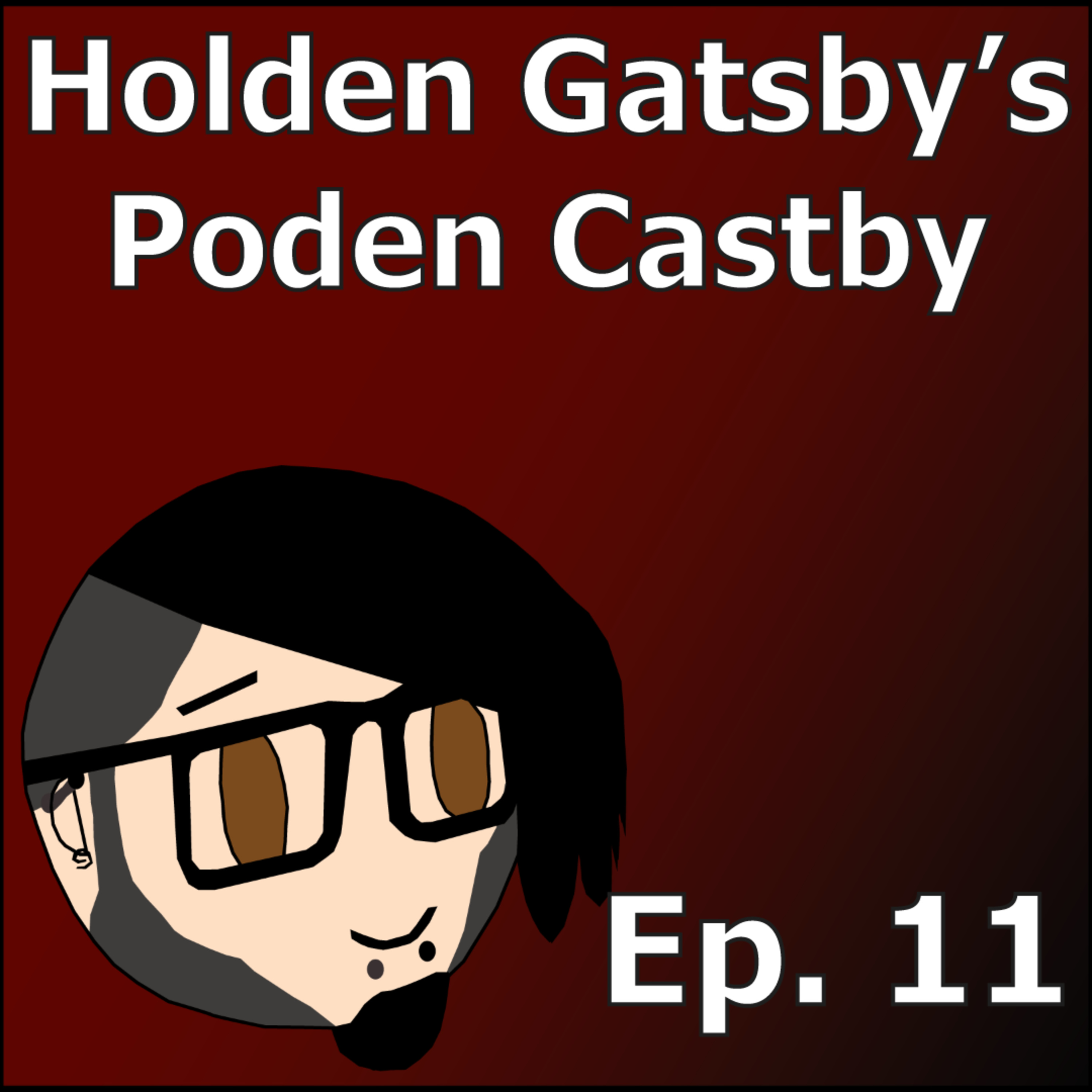 Holden Gatsby's Poden Castby: Episode 11 - I don't even know. episode artwork
