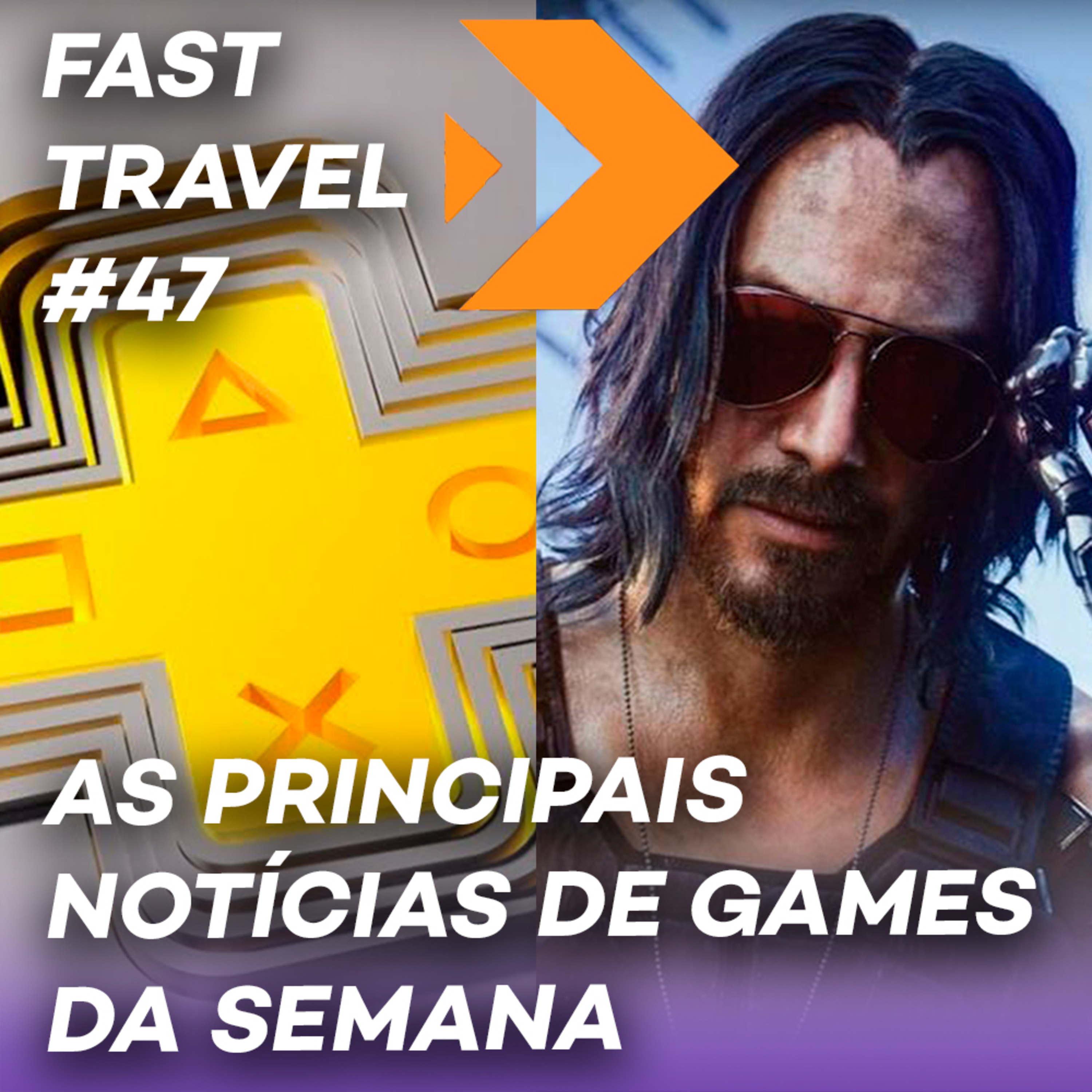 FAST TRAVEL #47 - TRÁFICO DE PS+ COLLECTION, VAZAMENTO DA CAPCOM, JOHNNY SILVERHAND JOGÁVEL  episode artwork