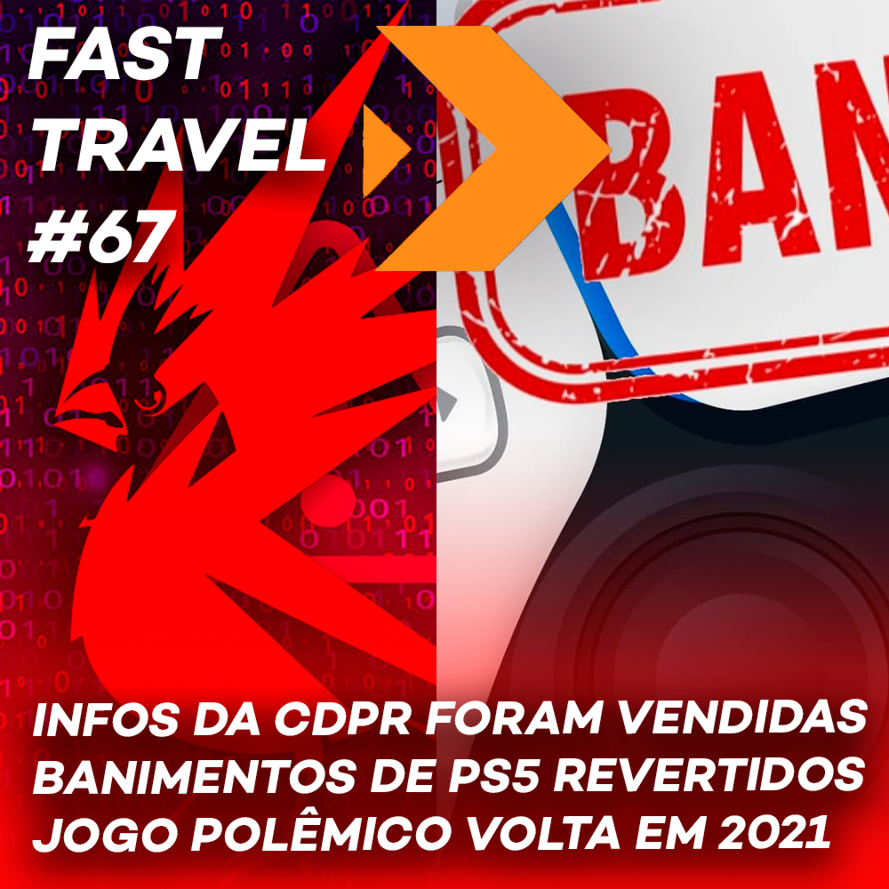 FAST TRAVEL #67 - INFOS DA CDPR VENDIDAS / BANIMENTOS DE PS5 REVERTIDOS / JOGO POLÊMICO DE VOLTA episode artwork