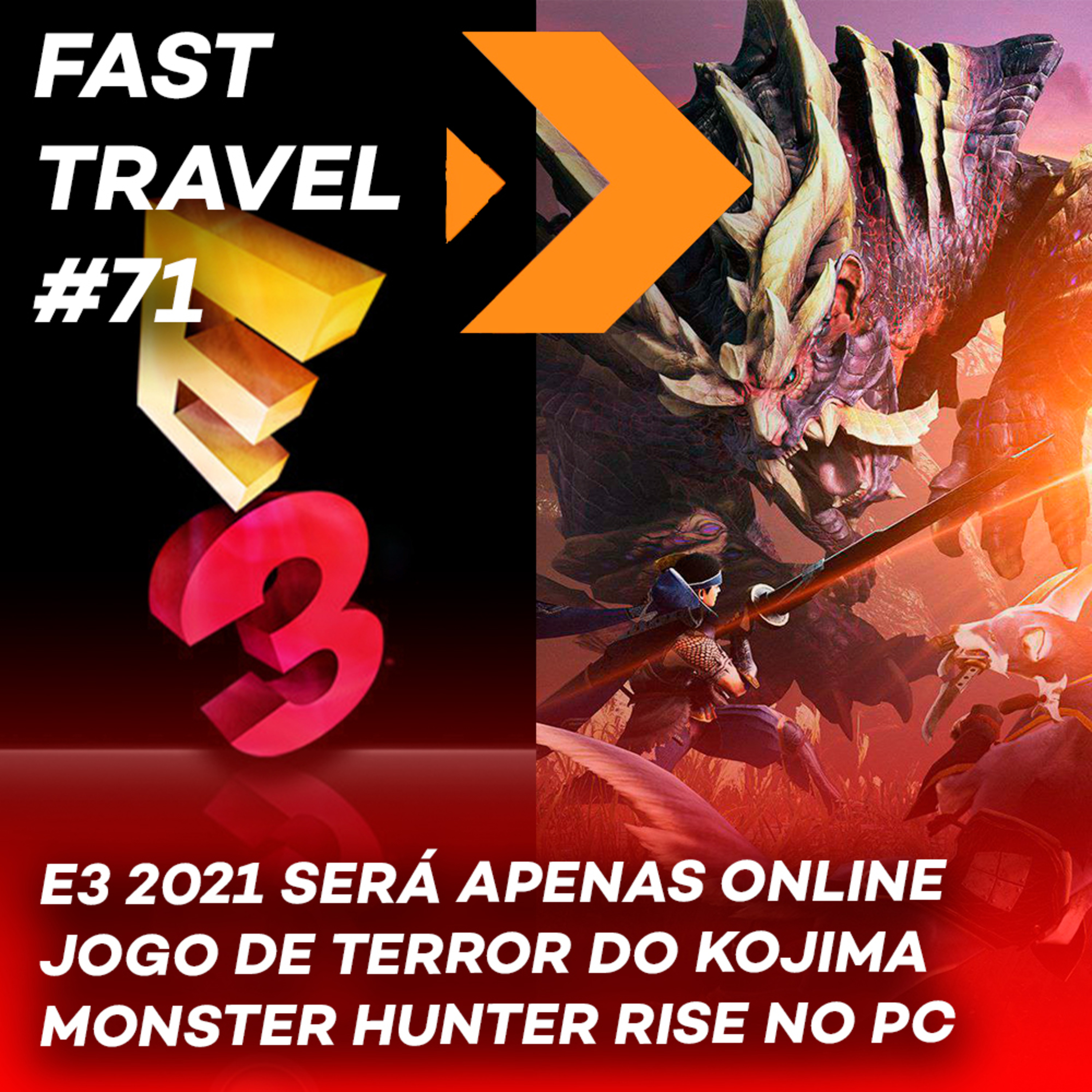 FAST TRAVEL #71 - E3 2021 APENAS ONLINE / JOGO DE TERROR DO KOJIMA / MONSTER HUNTER RISE NO PC episode artwork