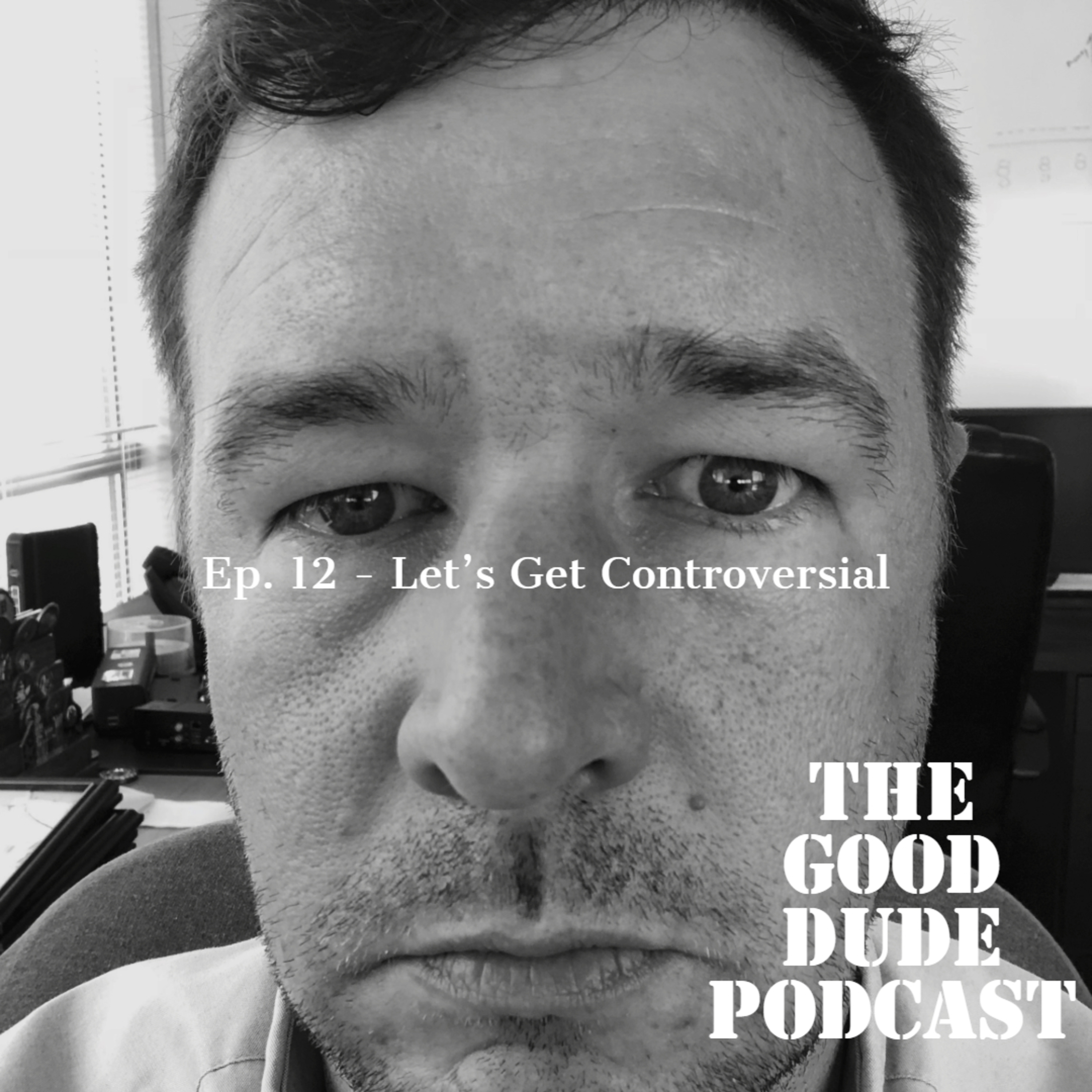 Ep 12 - Let's Get Controversial episode artwork